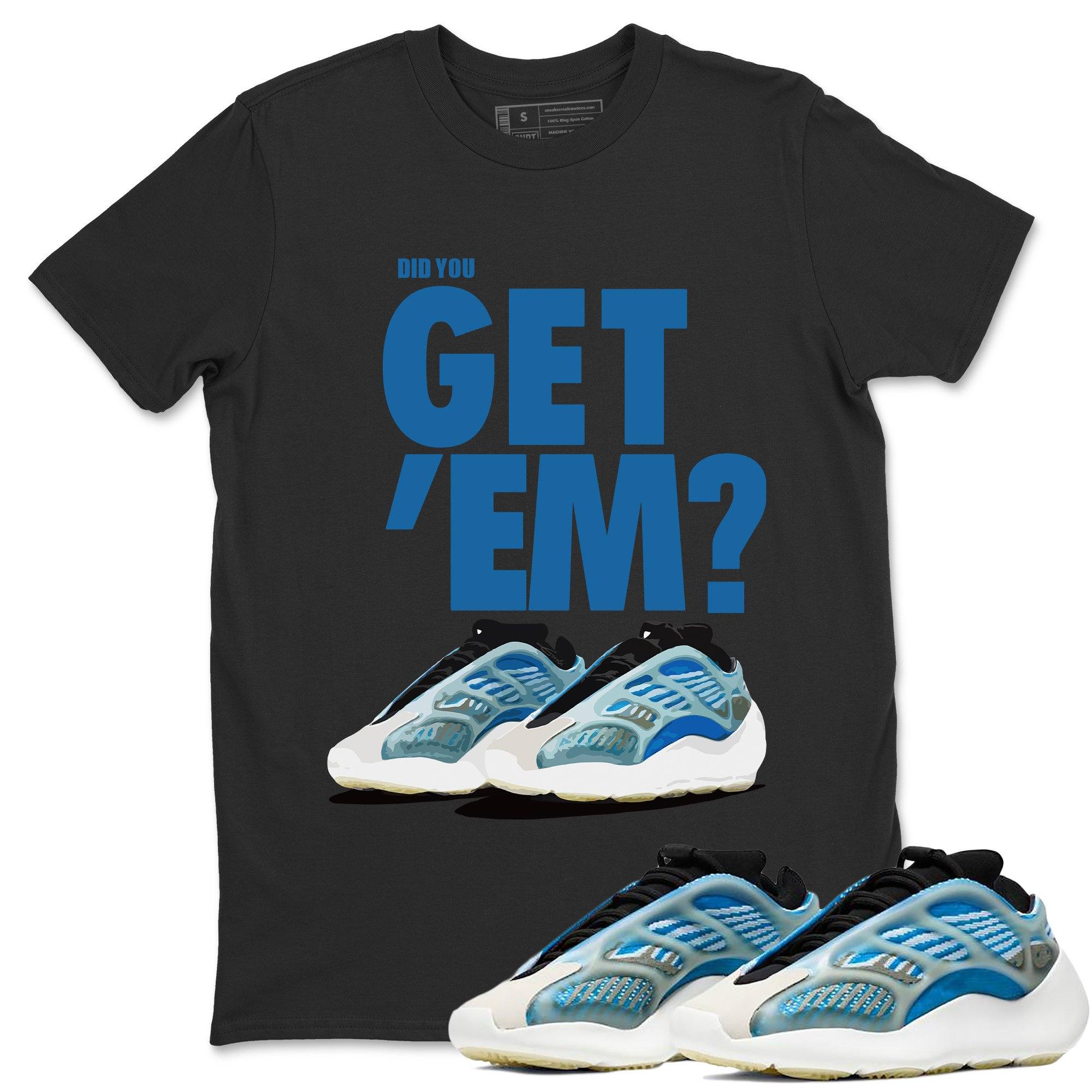 Did You Get 'Em Unisex Tops - Yeezy 700 Arzareth