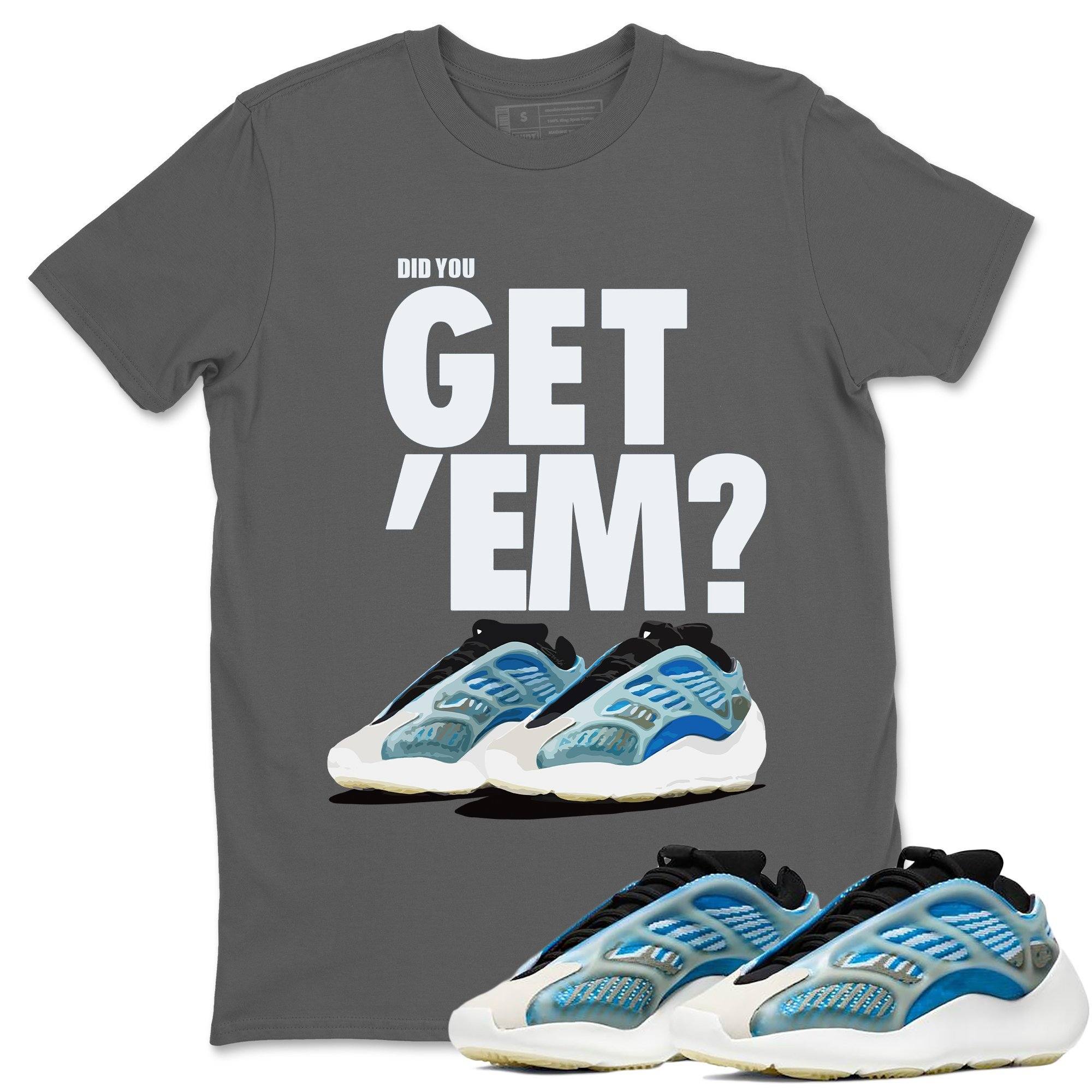 Did You Get 'Em Unisex Tops - Yeezy 700 Arzareth
