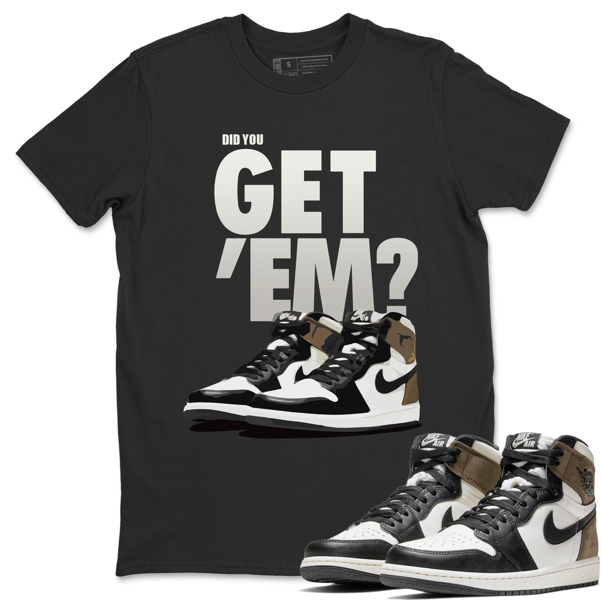 Did You Get 'Em Unisex Tops - Air Jordan 1 Dark Mocha