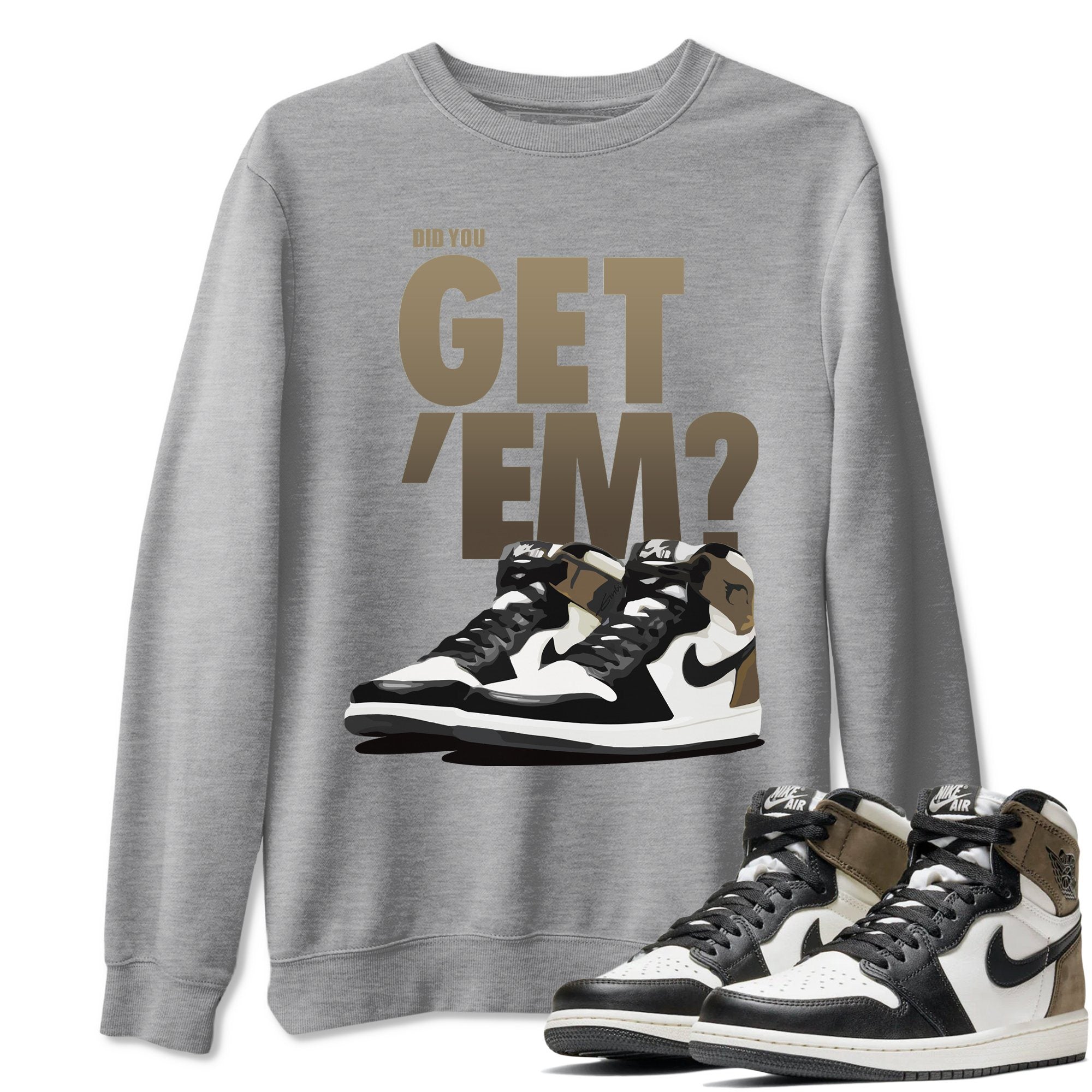 Did You Get 'Em Unisex Tops - Air Jordan 1 Dark Mocha