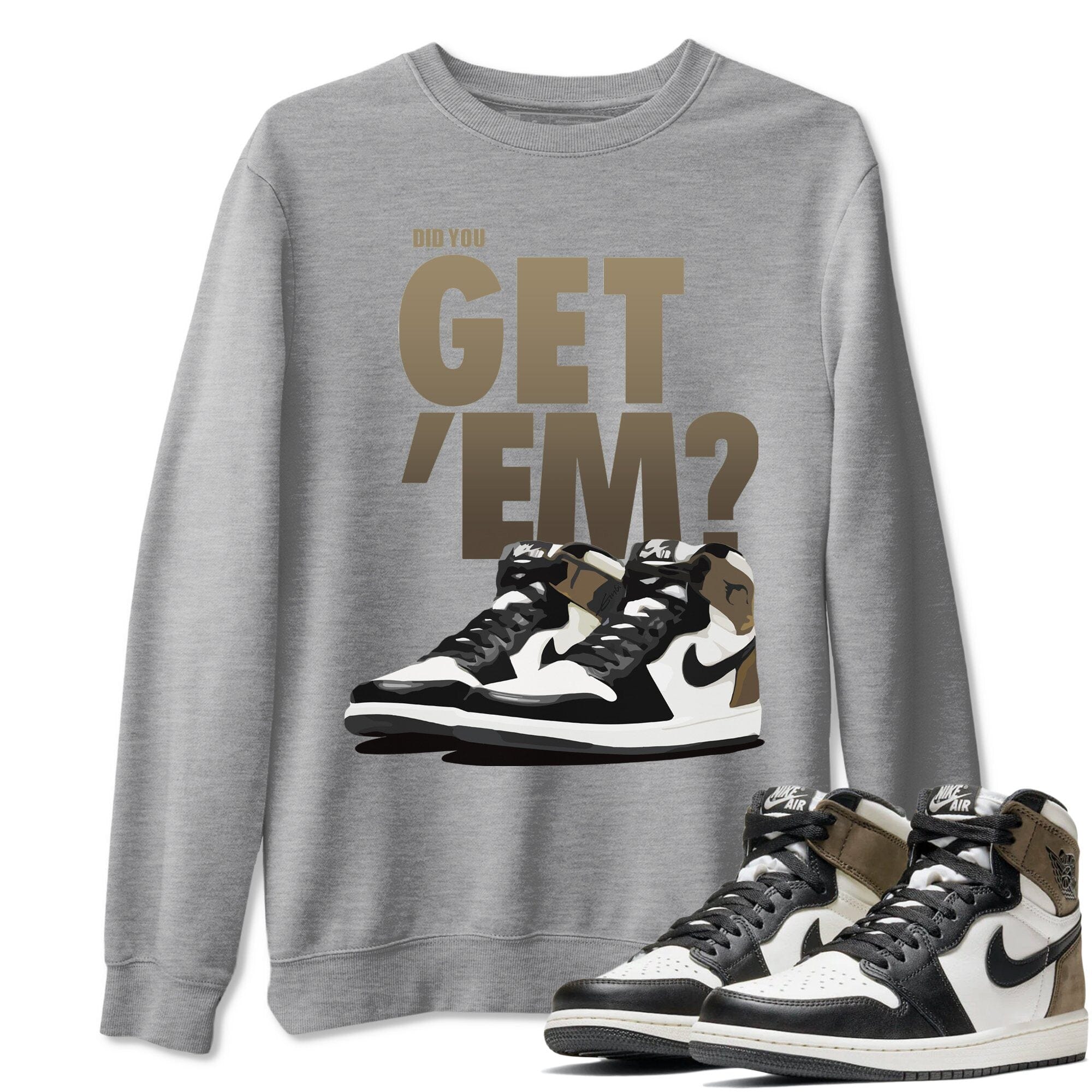 Did You Get 'Em Unisex Tops - Air Jordan 1 Dark Mocha