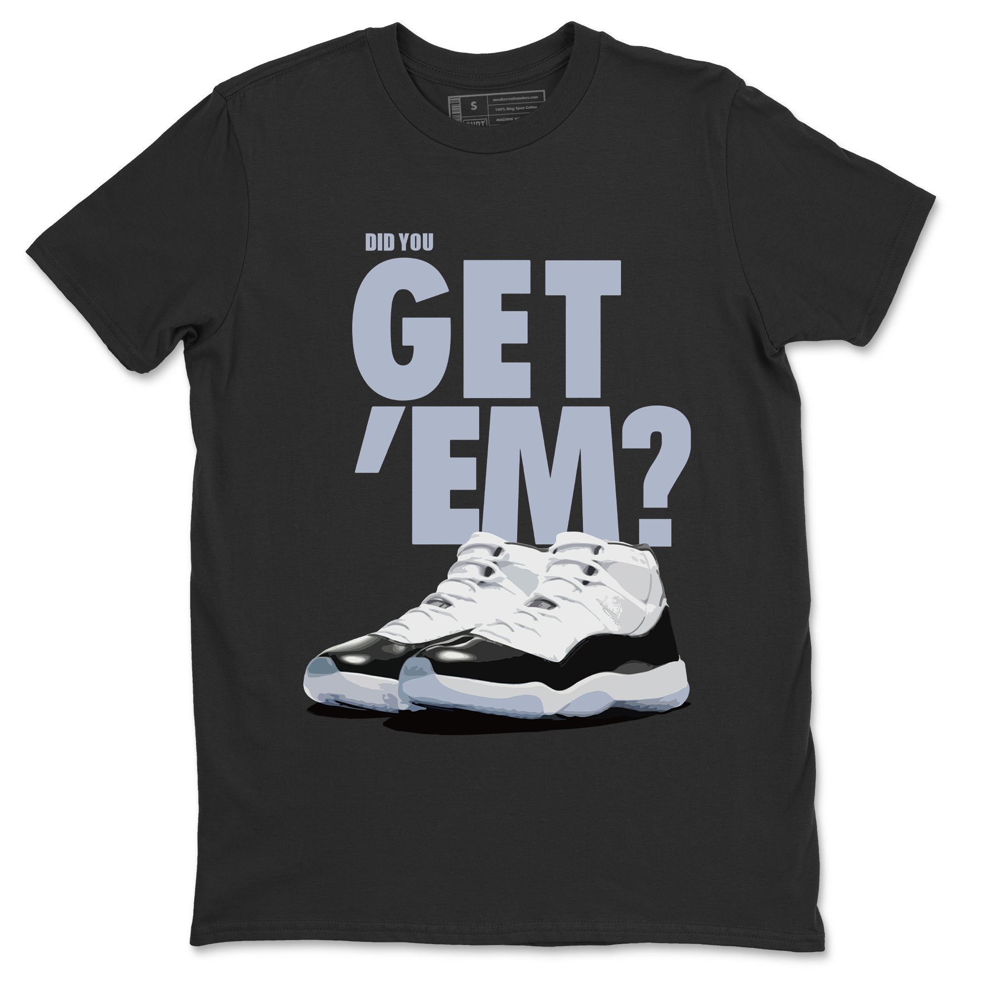 Did You Get 'Em Unisex Tops - Air Jordan 11 Concord