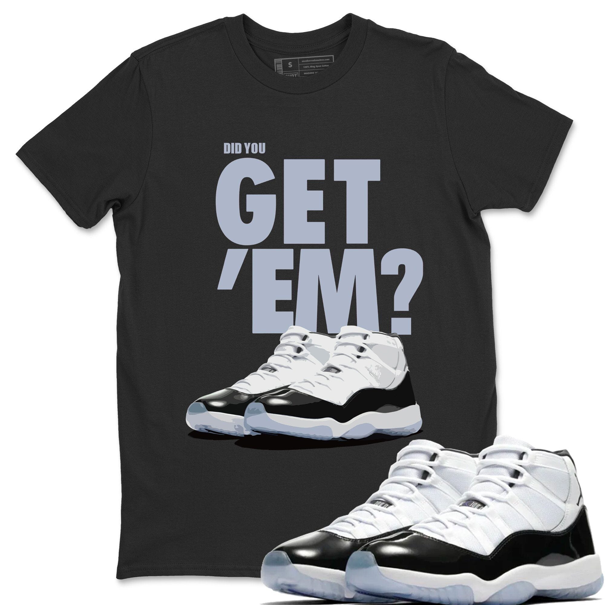 Did You Get 'Em Unisex Tops - Air Jordan 11 Concord