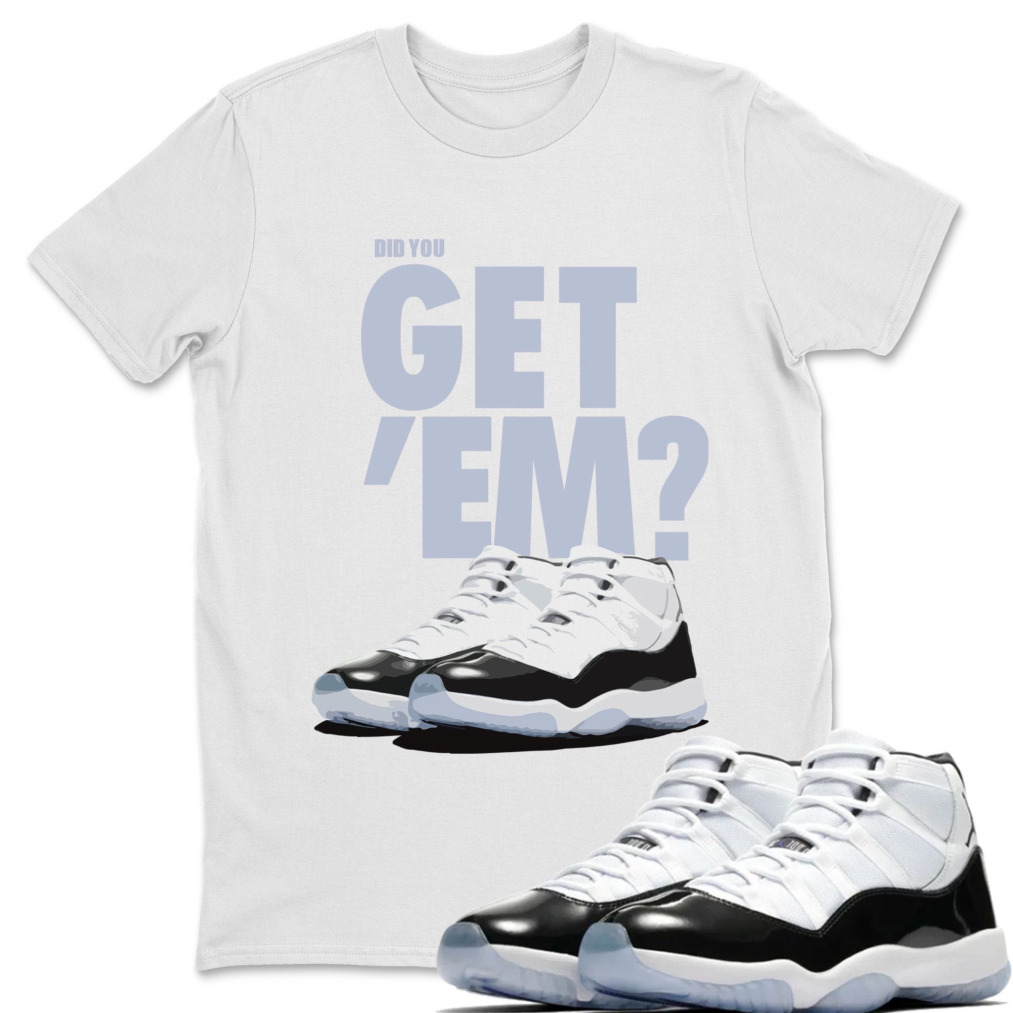 Did You Get 'Em Unisex Tops - Air Jordan 11 Concord