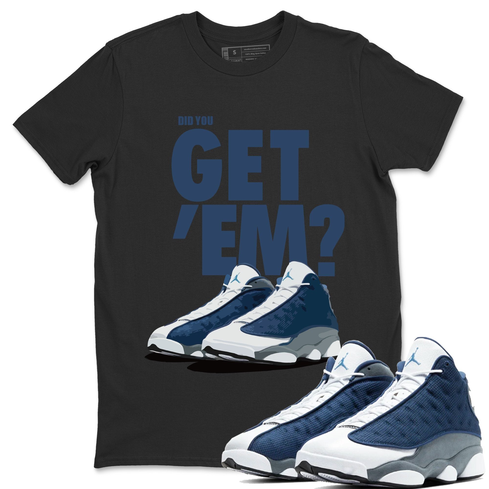 Did You Get 'Em Unisex Tops - Air Jordan 13 Flint