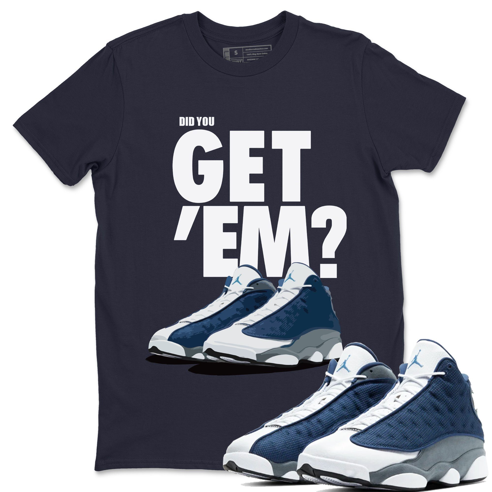 Did You Get 'Em Unisex Tops - Air Jordan 13 Flint