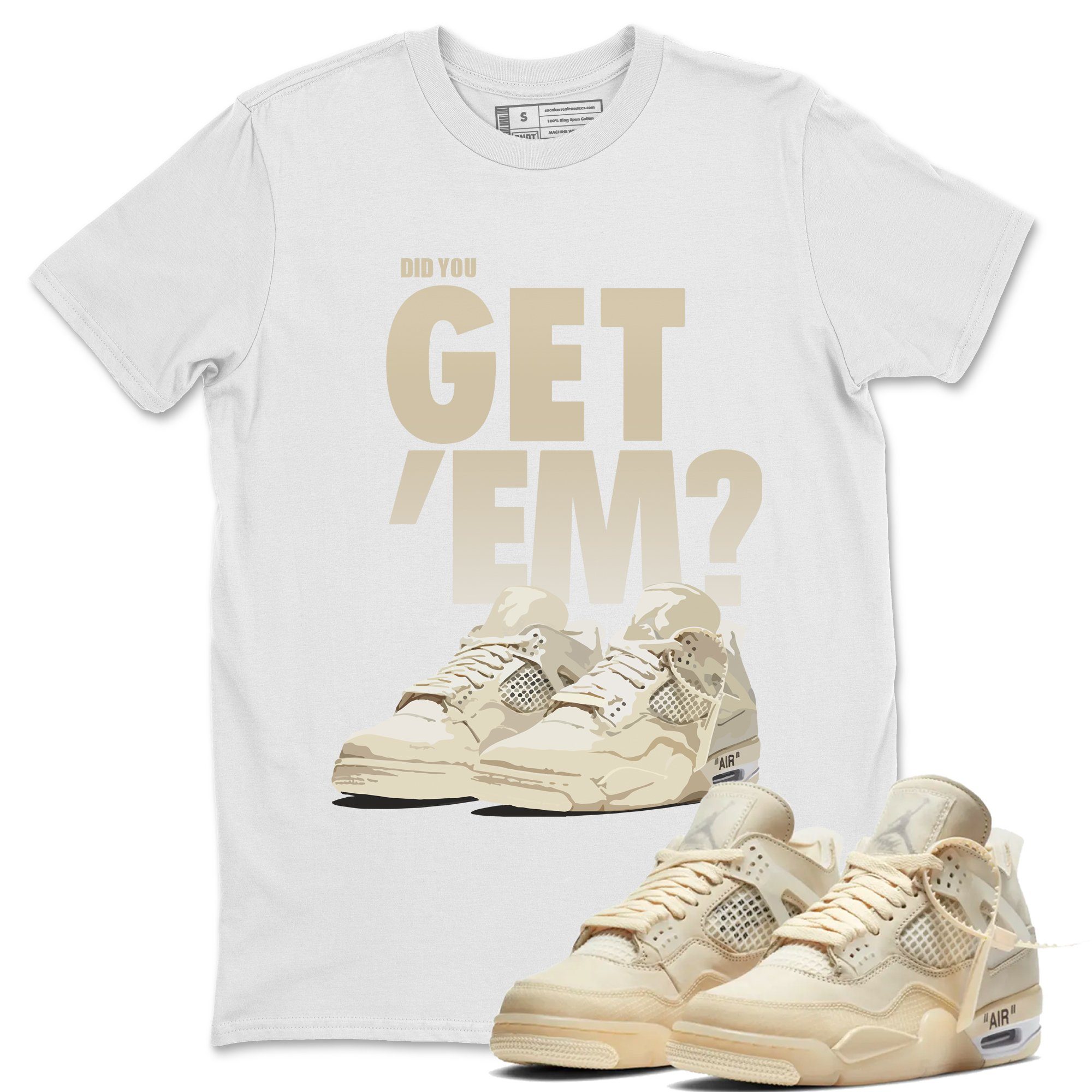 Did You Get 'Em Unisex Tops - Air Jordan 4 OFF-WHITE Sail