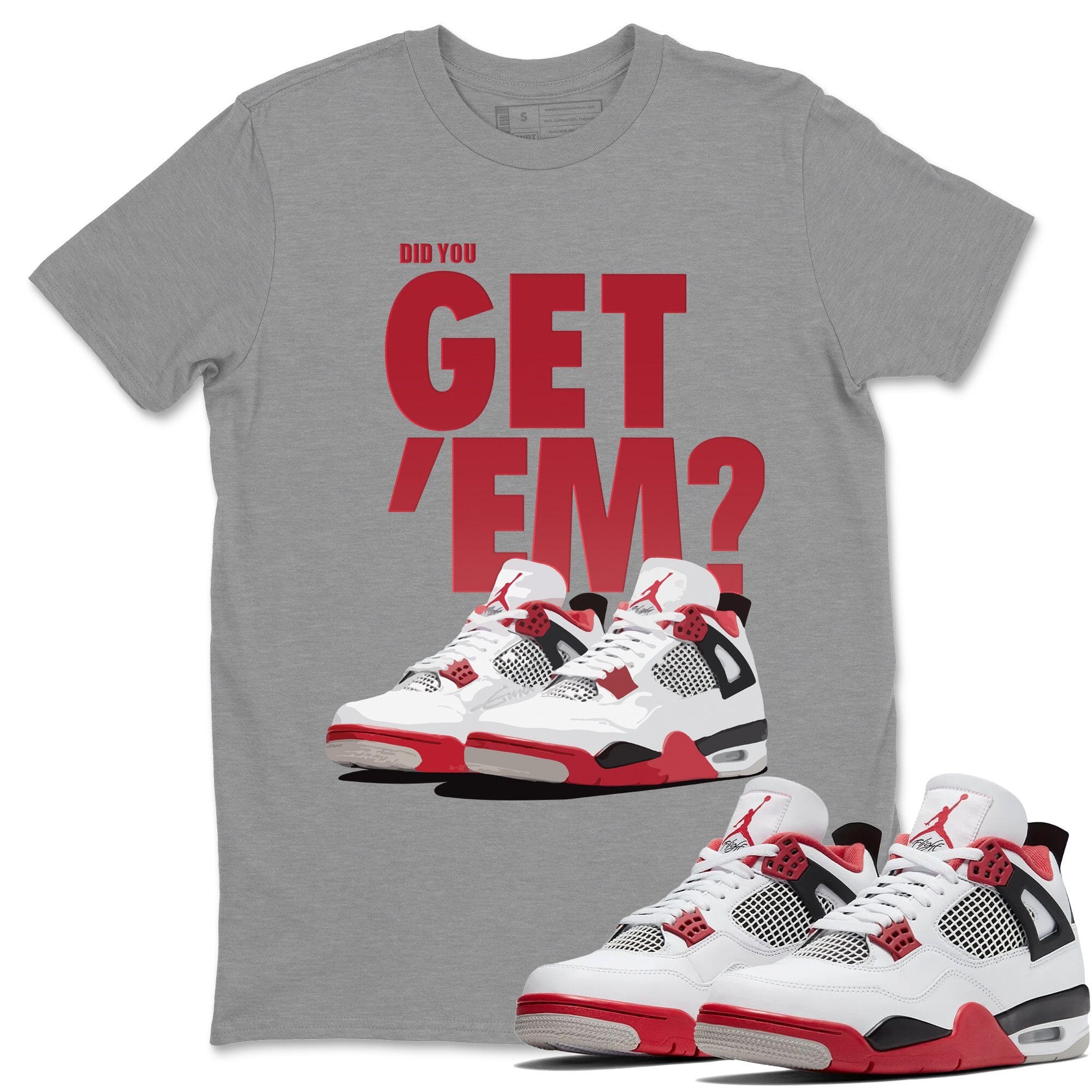 Did You Get 'Em Unisex Tops - Air Jordan 4 Fire Red