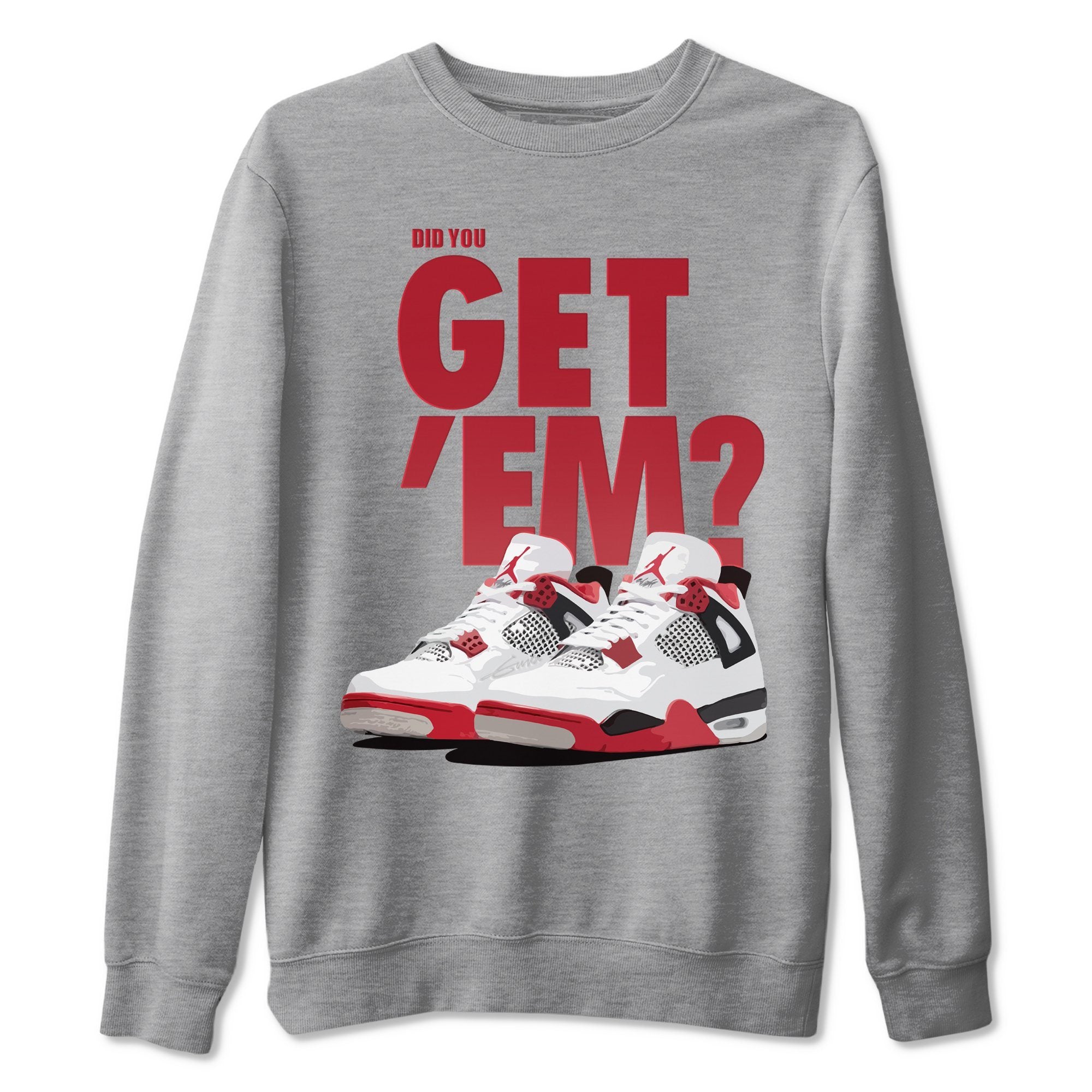 Did You Get 'Em Unisex Tops - Air Jordan 4 Fire Red