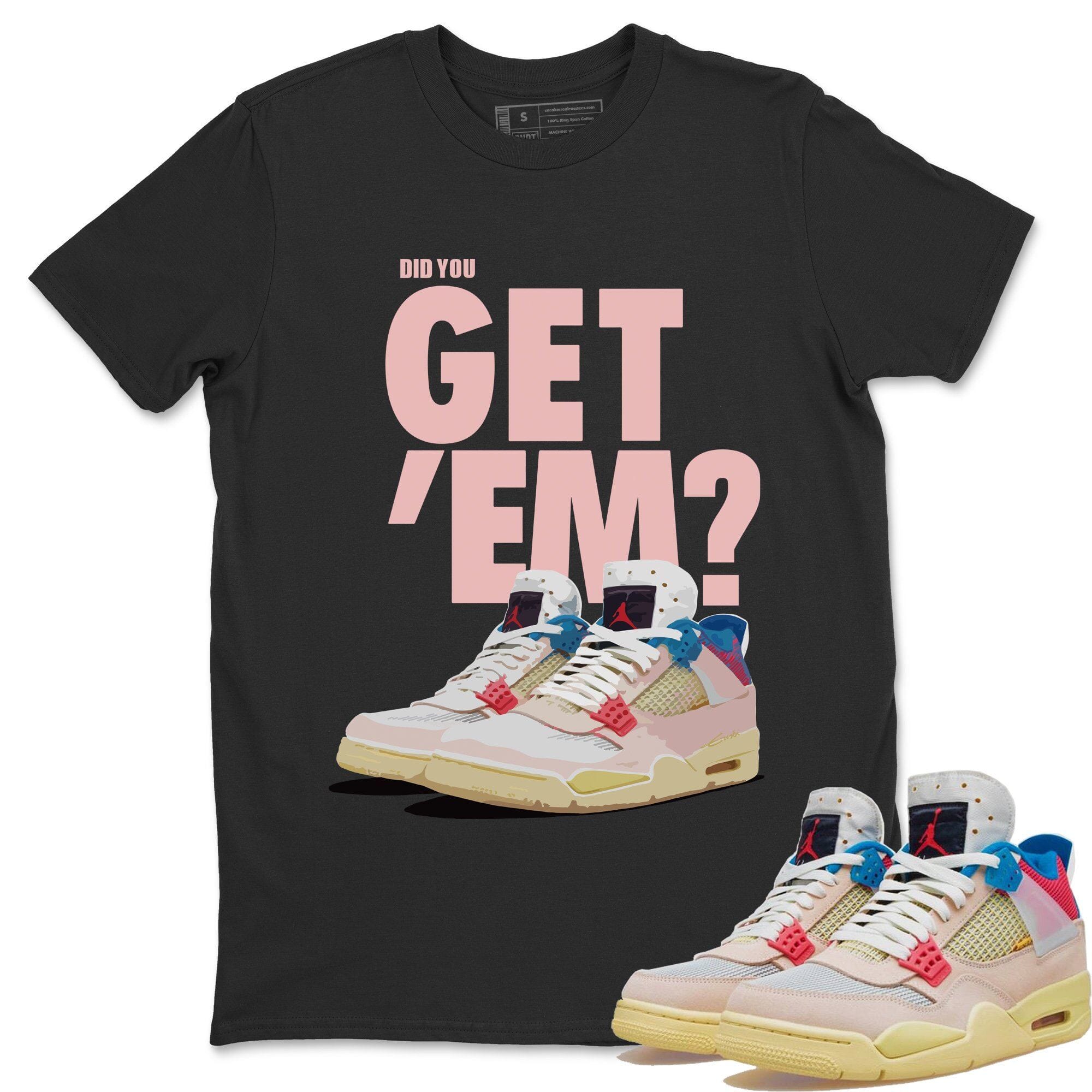 Did You Get 'Em Unisex Tops - Air Jordan 4 Union Guava Ice