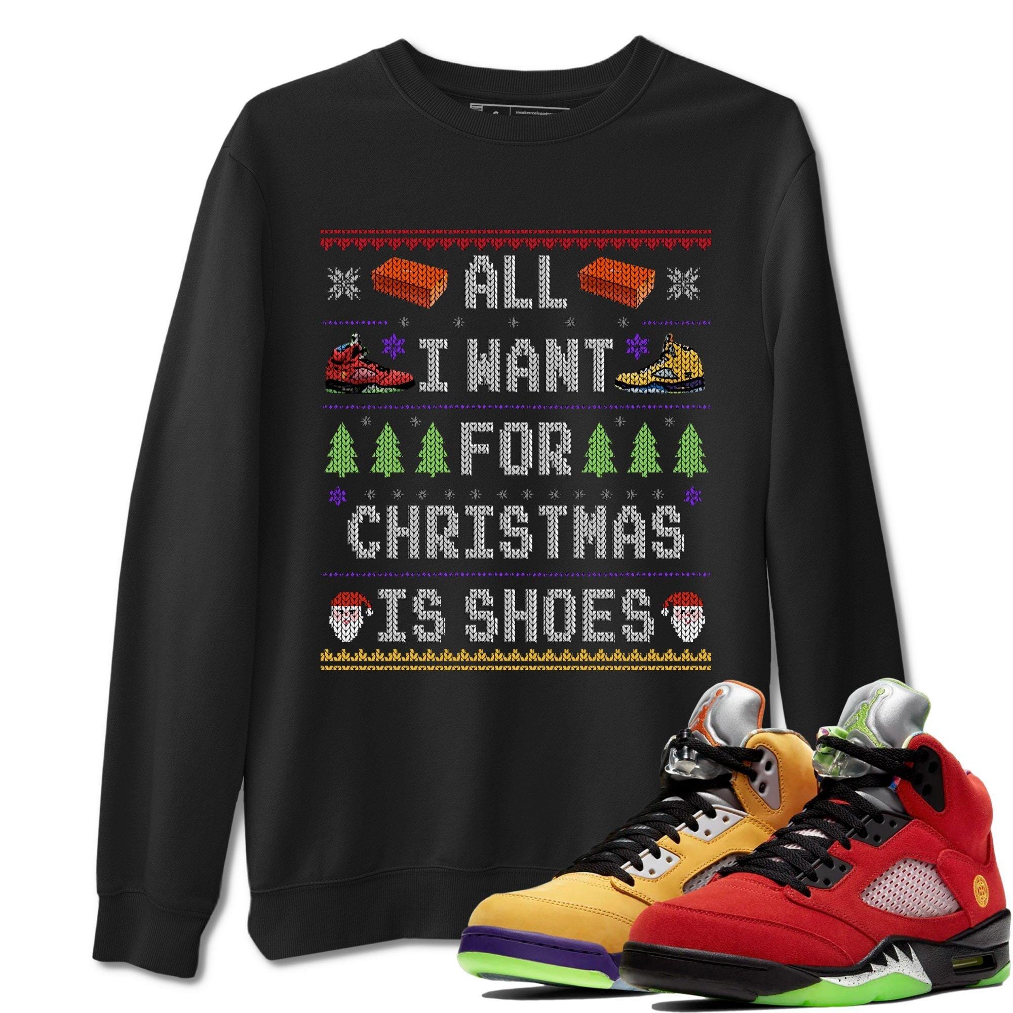 All i want for christmas is shoes Unisex Tops - Air Jordan 5 What The