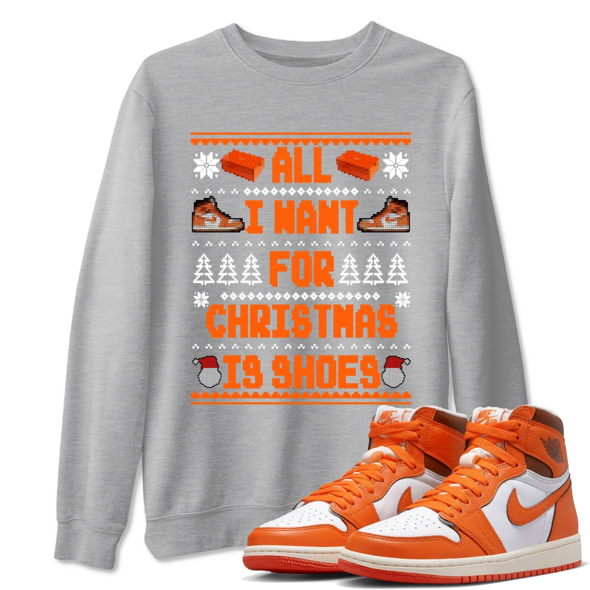 All I Want For Christmas Is Shoes snkmatch Tees - Air Jordan 1 Starfish