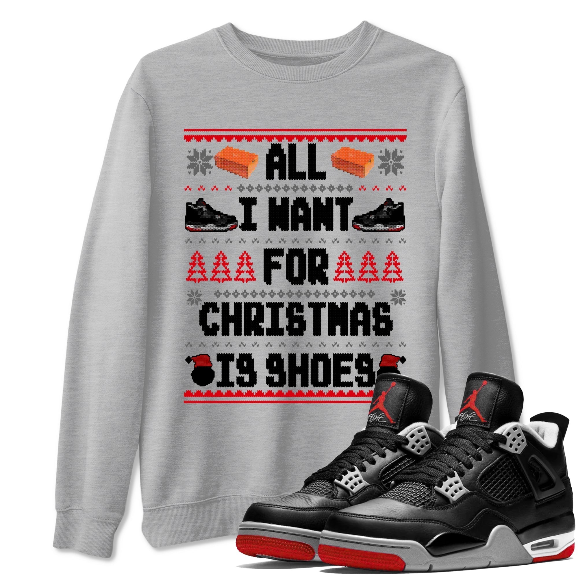 All I Want For Christmas Is Shoes snkmatch Tees - Air Jordan 4 Bred Reimagined