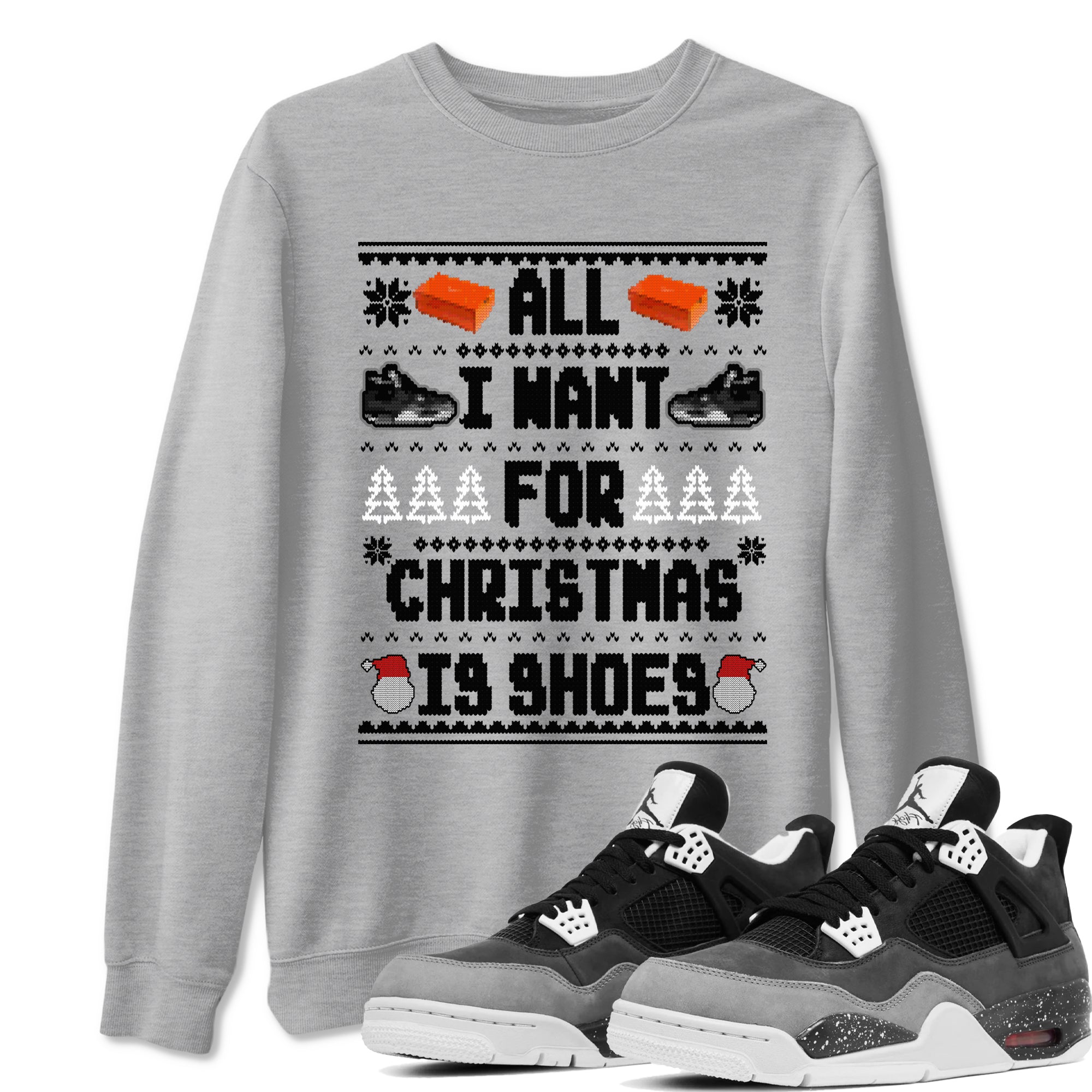 All I Want For Christmas Is Shoes snkmatch Tees - Air Jordan 4 Fear
