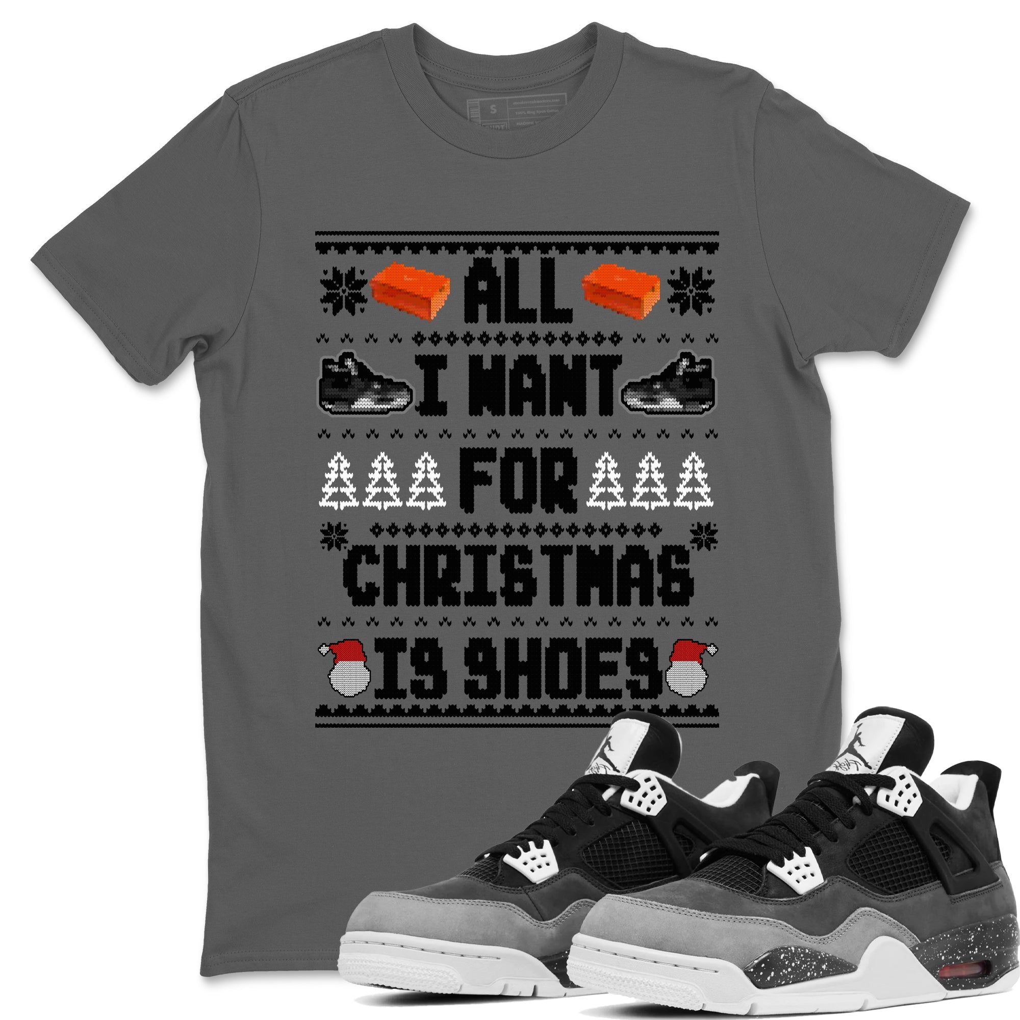 All I Want For Christmas Is Shoes snkmatch Tees - Air Jordan 4 Fear