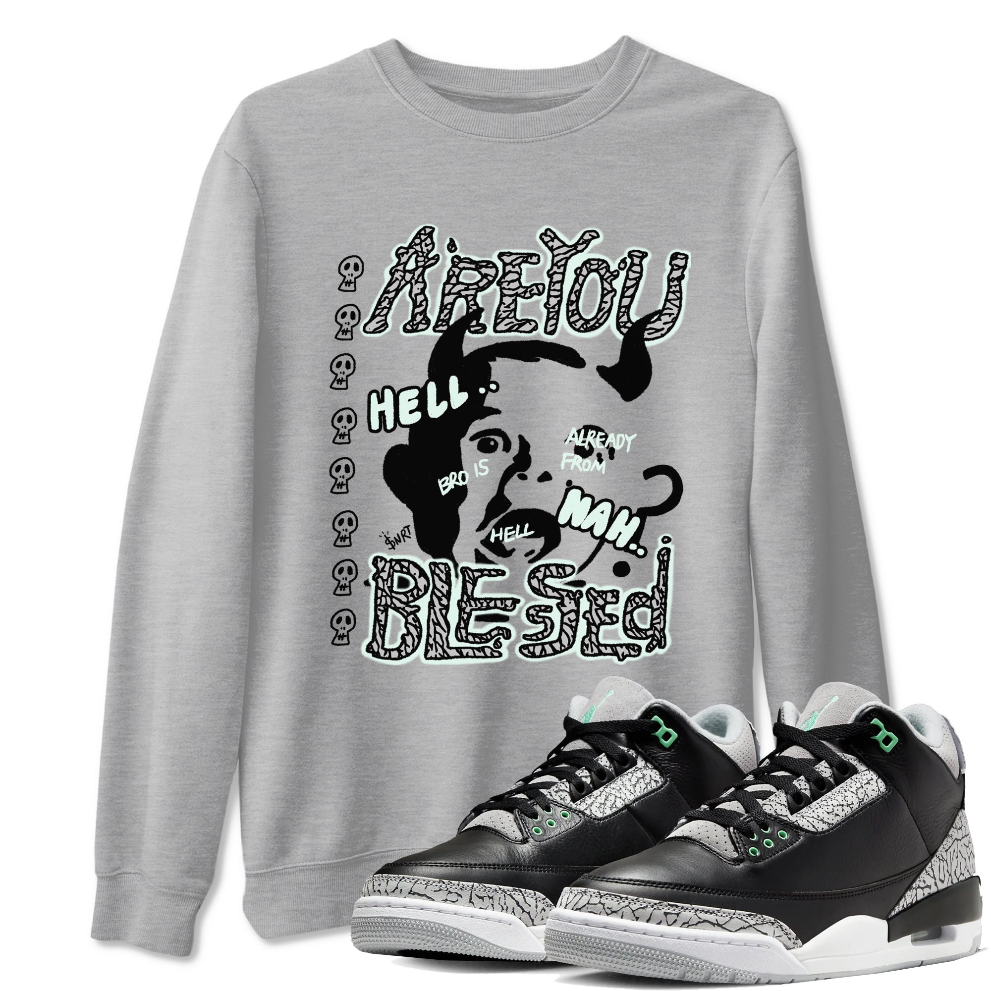 Are You Blessed snkmatch Tees - Air Jordan 3 Green Glow