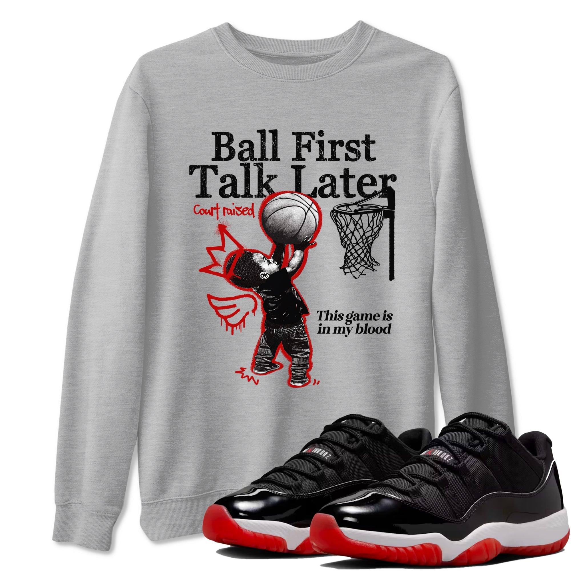 Ball First Talk Later snkmatch Tees - Air Jordan 11 Bred