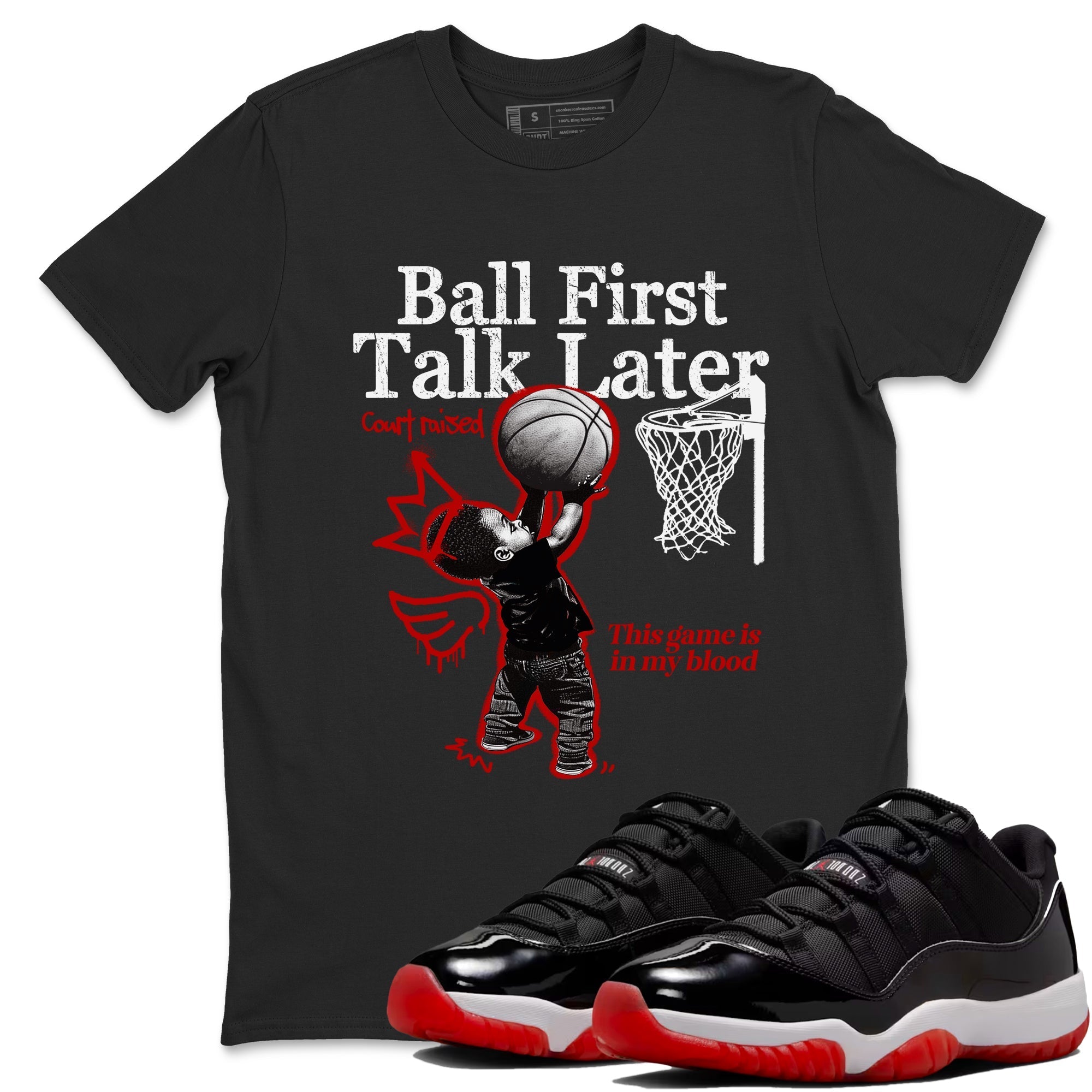 Ball First Talk Later snkmatch Tees - Air Jordan 11 Bred