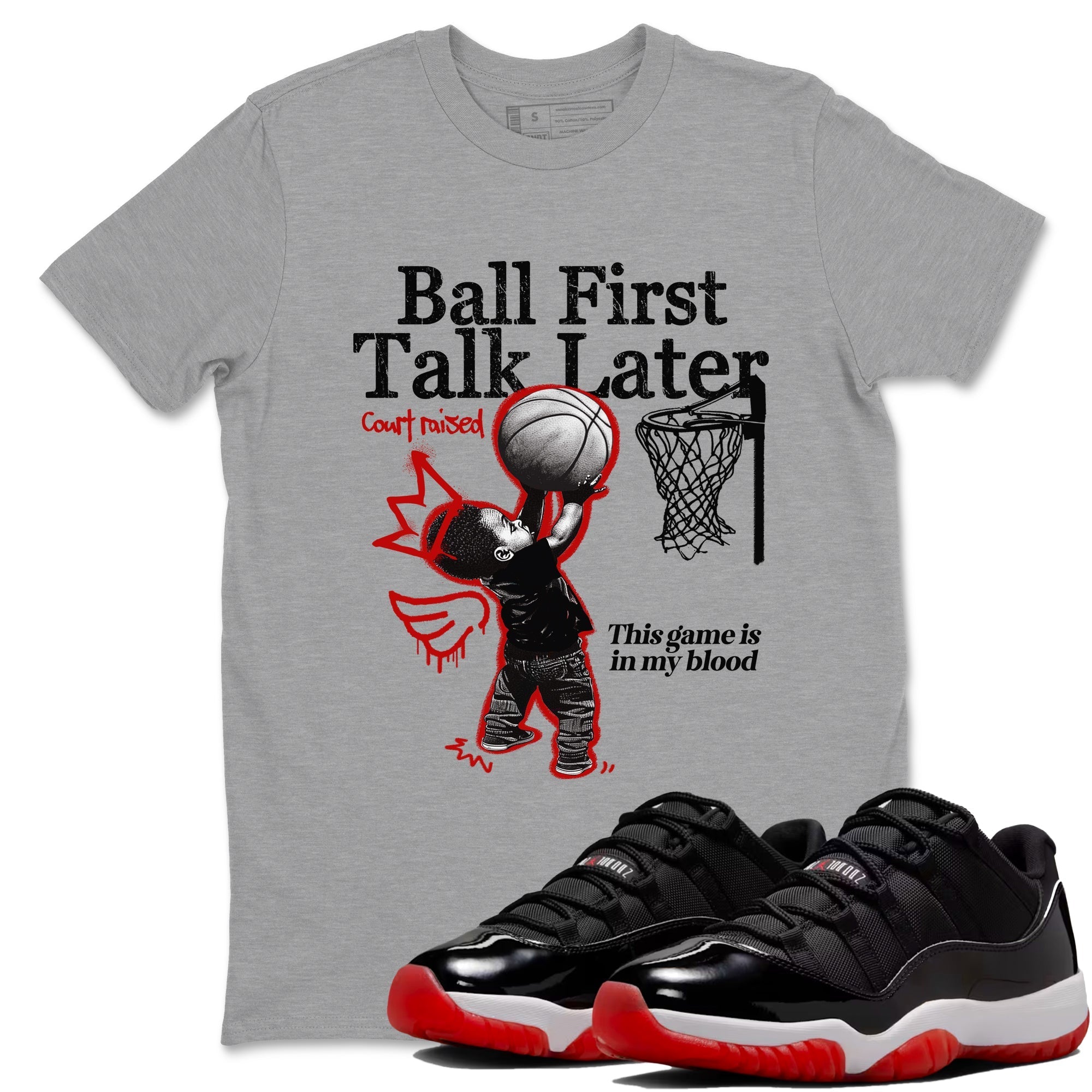 Ball First Talk Later snkmatch Tees - Air Jordan 11 Bred