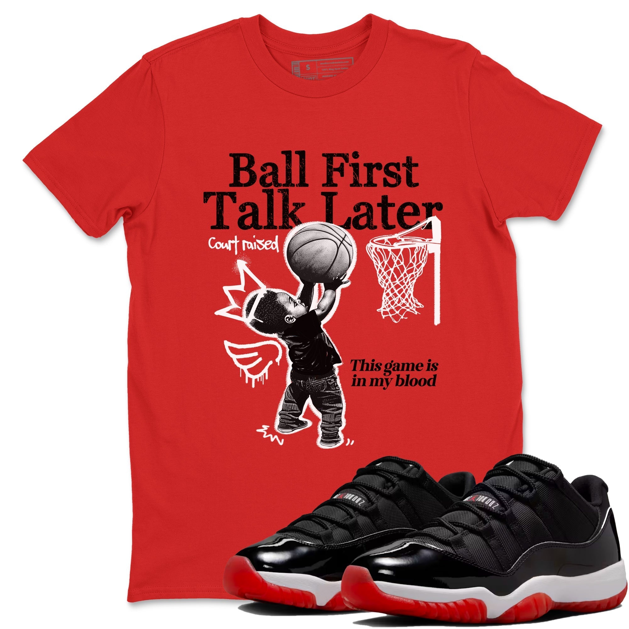Ball First Talk Later snkmatch Tees - Air Jordan 11 Bred