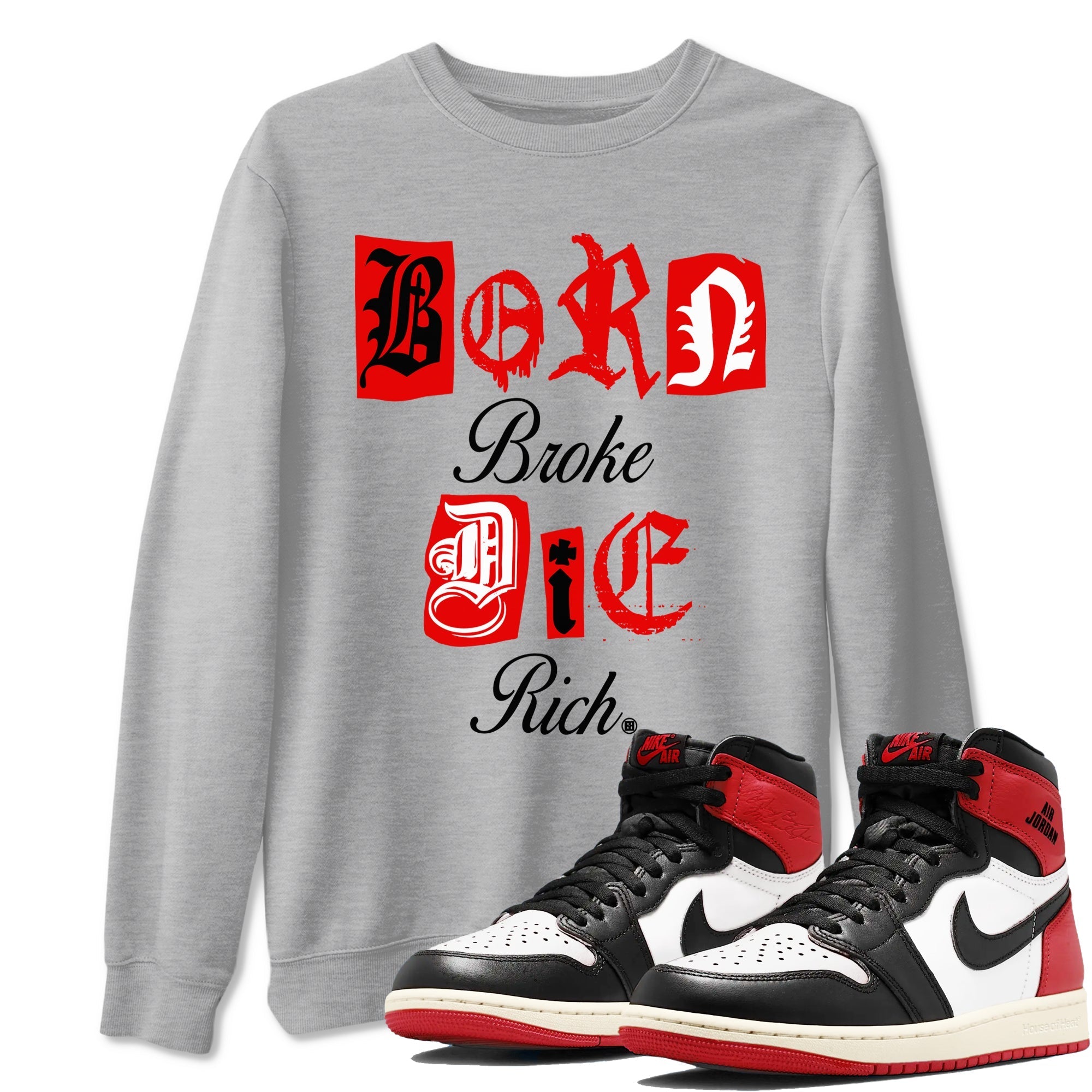 Born Broke Die Rich snkmatch Tees - Air Jordan 1 Black Toe Reimagined