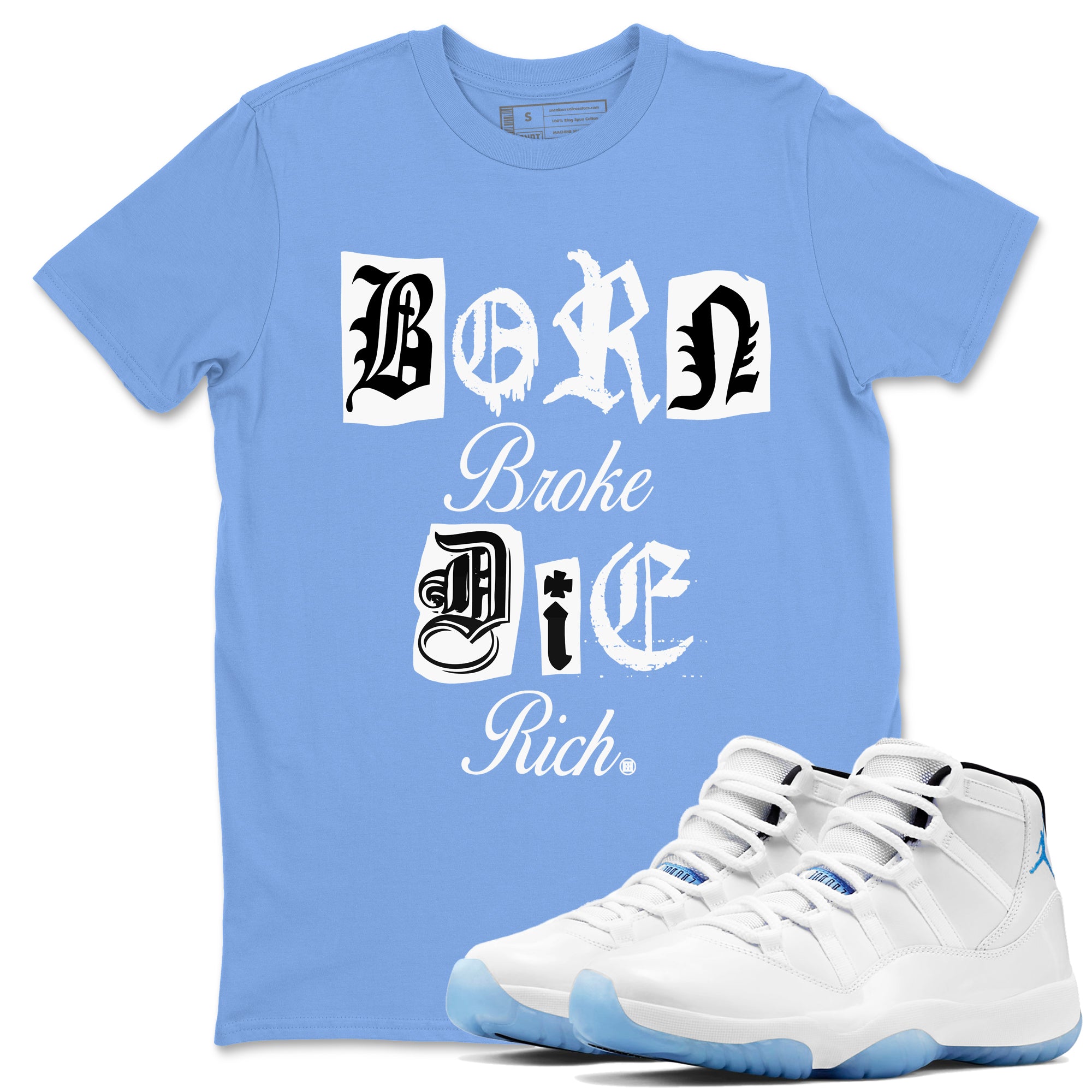 Born Broke Die Rich snkmatch Tees - Air Jordan 11 Legend Blue
