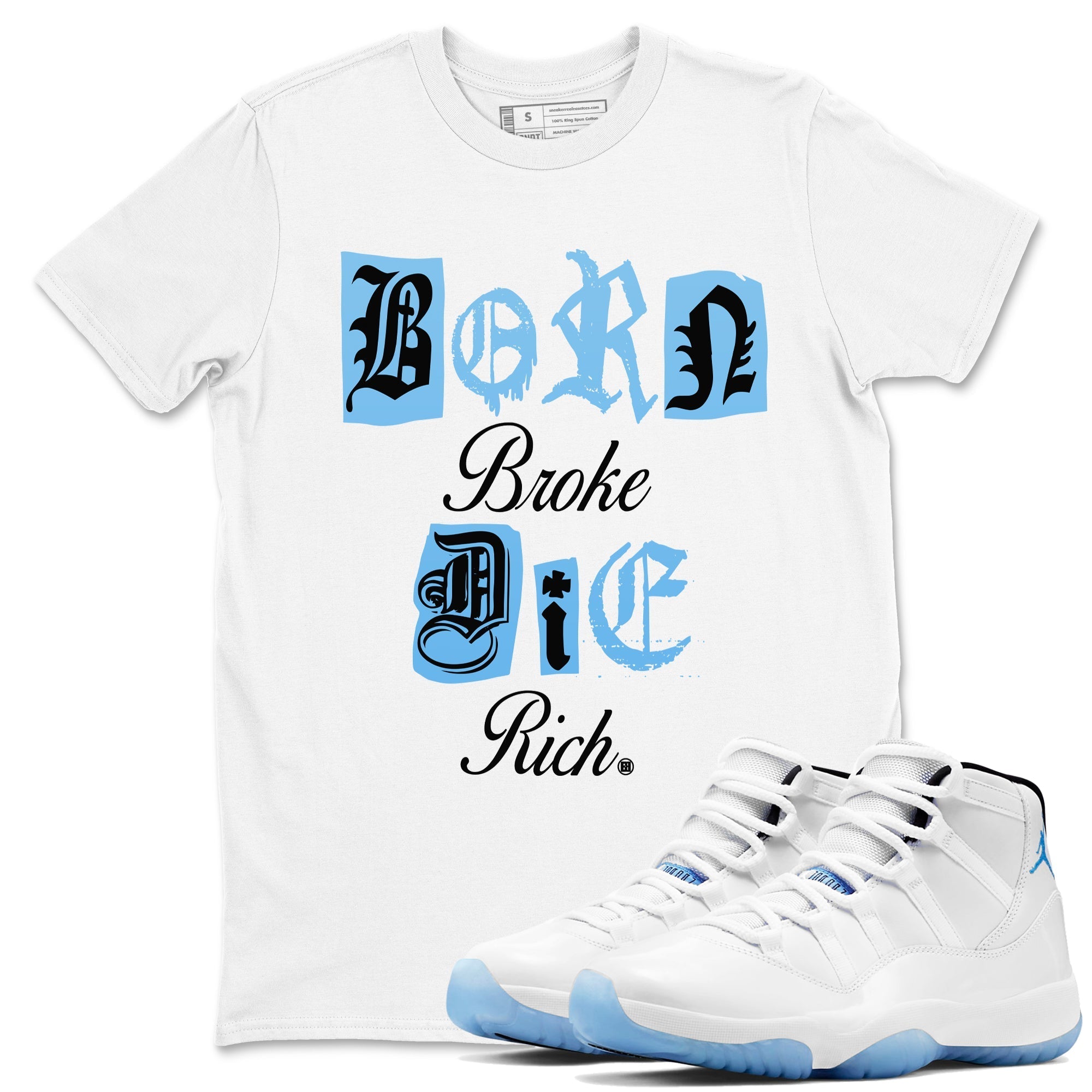 Born Broke Die Rich snkmatch Tees - Air Jordan 11 Legend Blue