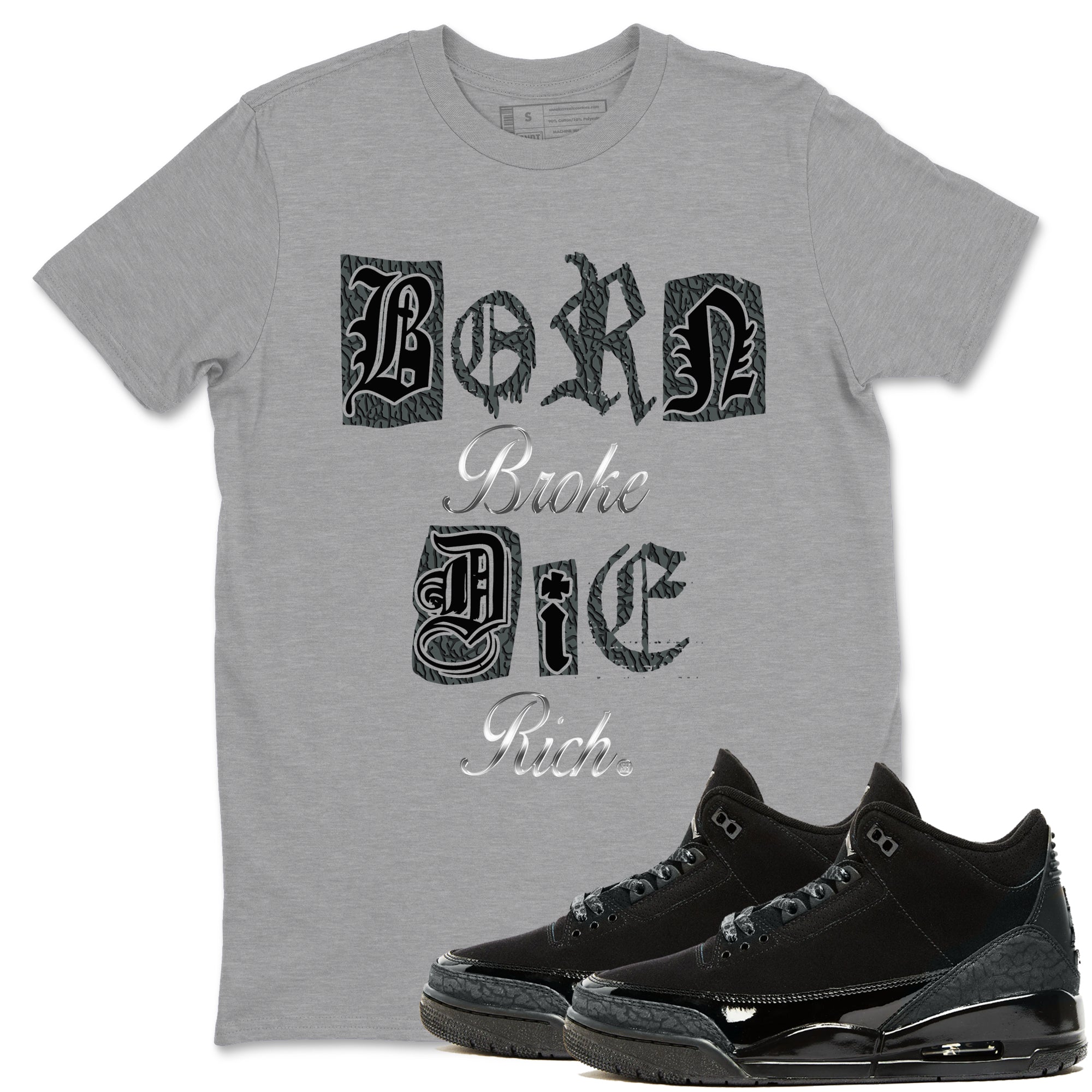 Born Broke Die Rich snkmatch Tees - Air Jordan 3 Black Cat
