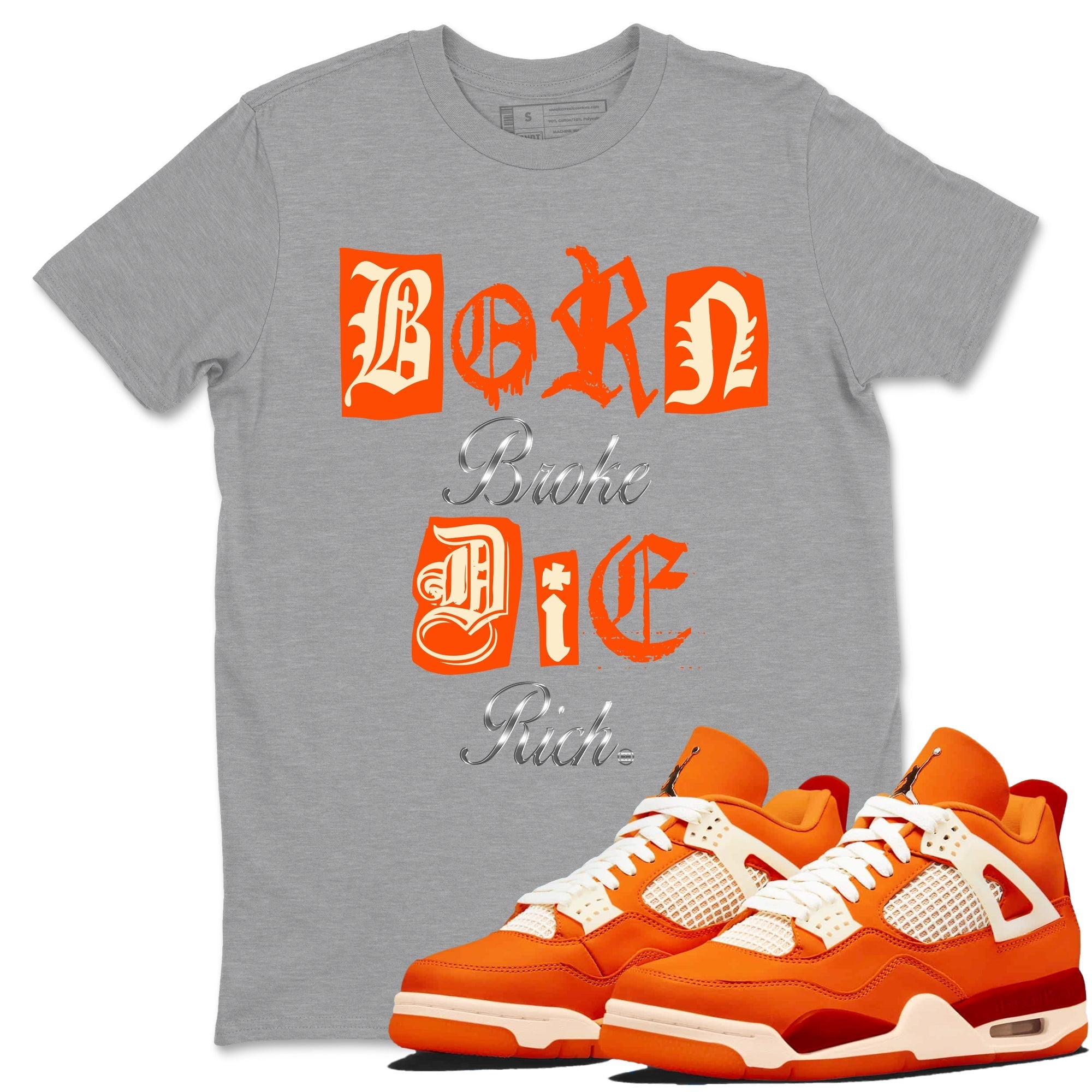 Born Broke Die Rich snkmatch Tees - Air Jordan 4 Firewood Orange