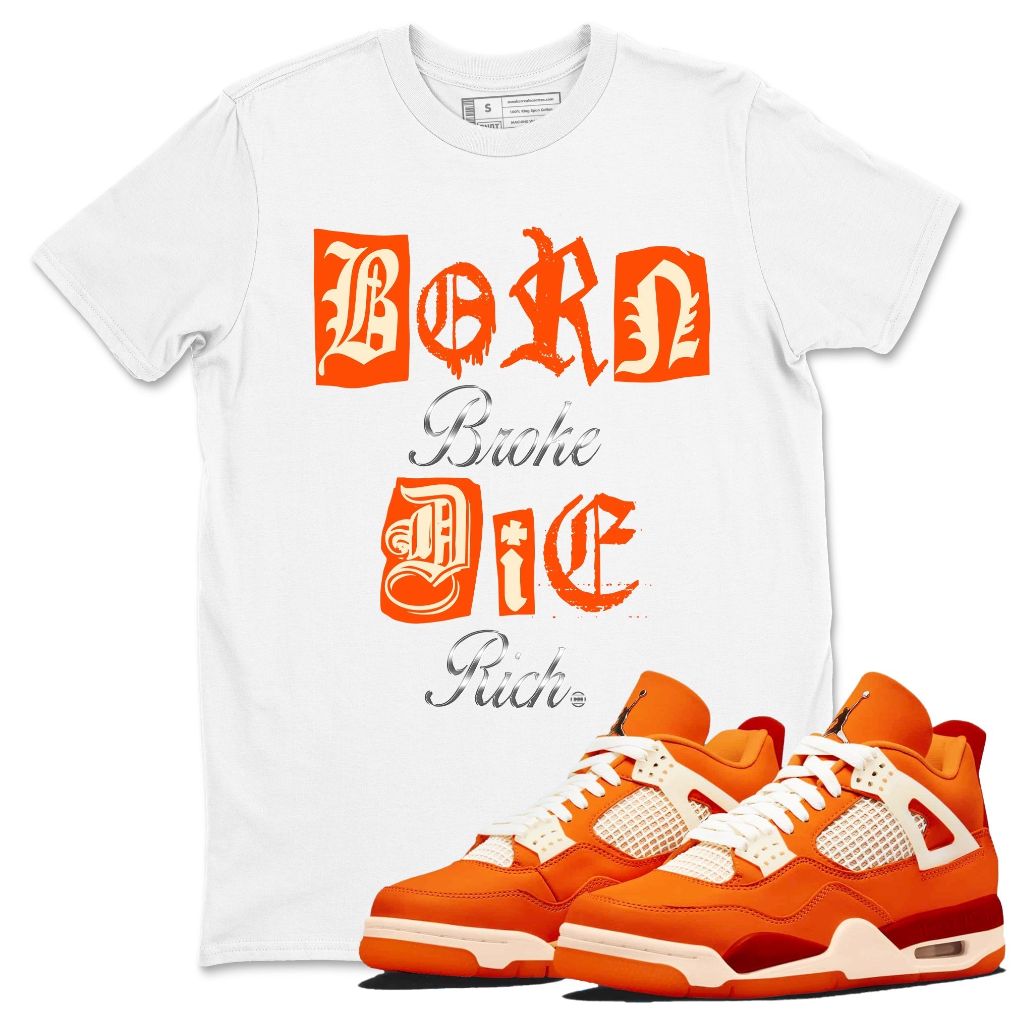 Born Broke Die Rich snkmatch Tees - Air Jordan 4 Firewood Orange