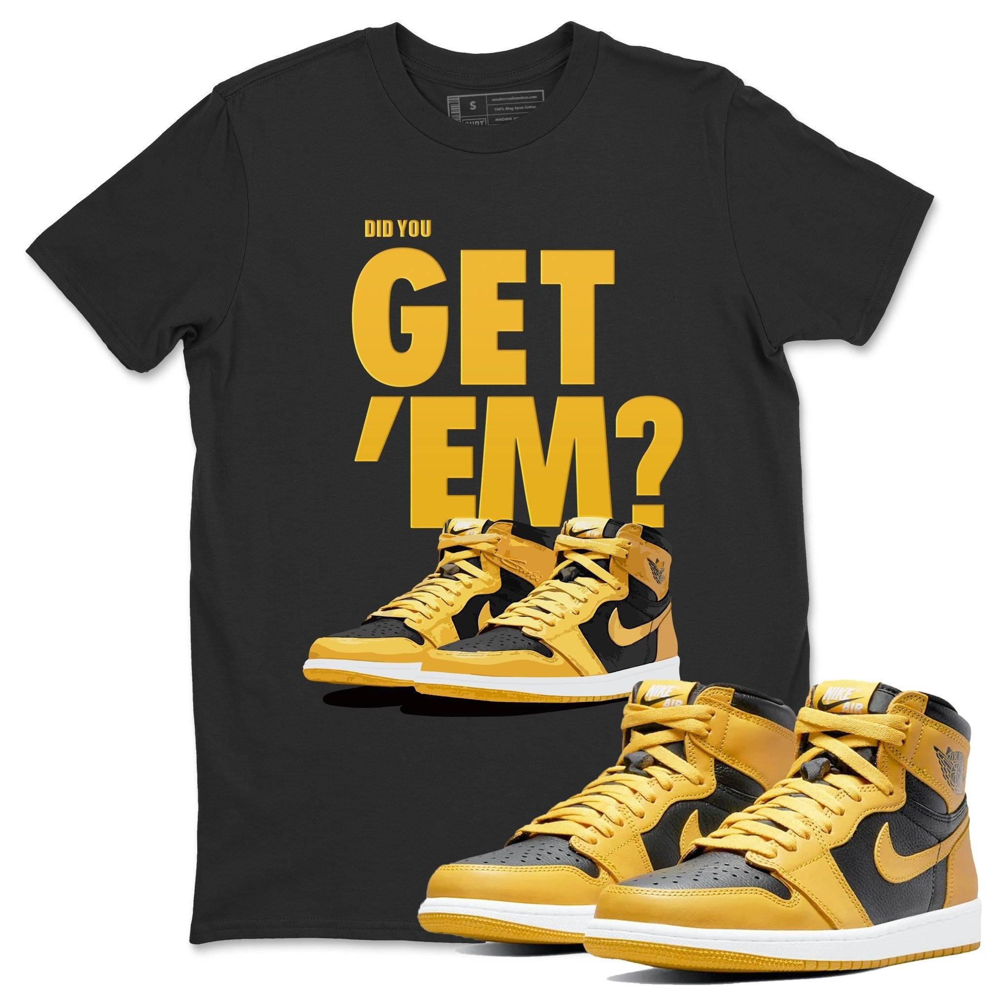Did You Get 'Em Unisex Tops - Air Jordan 1 Pollen