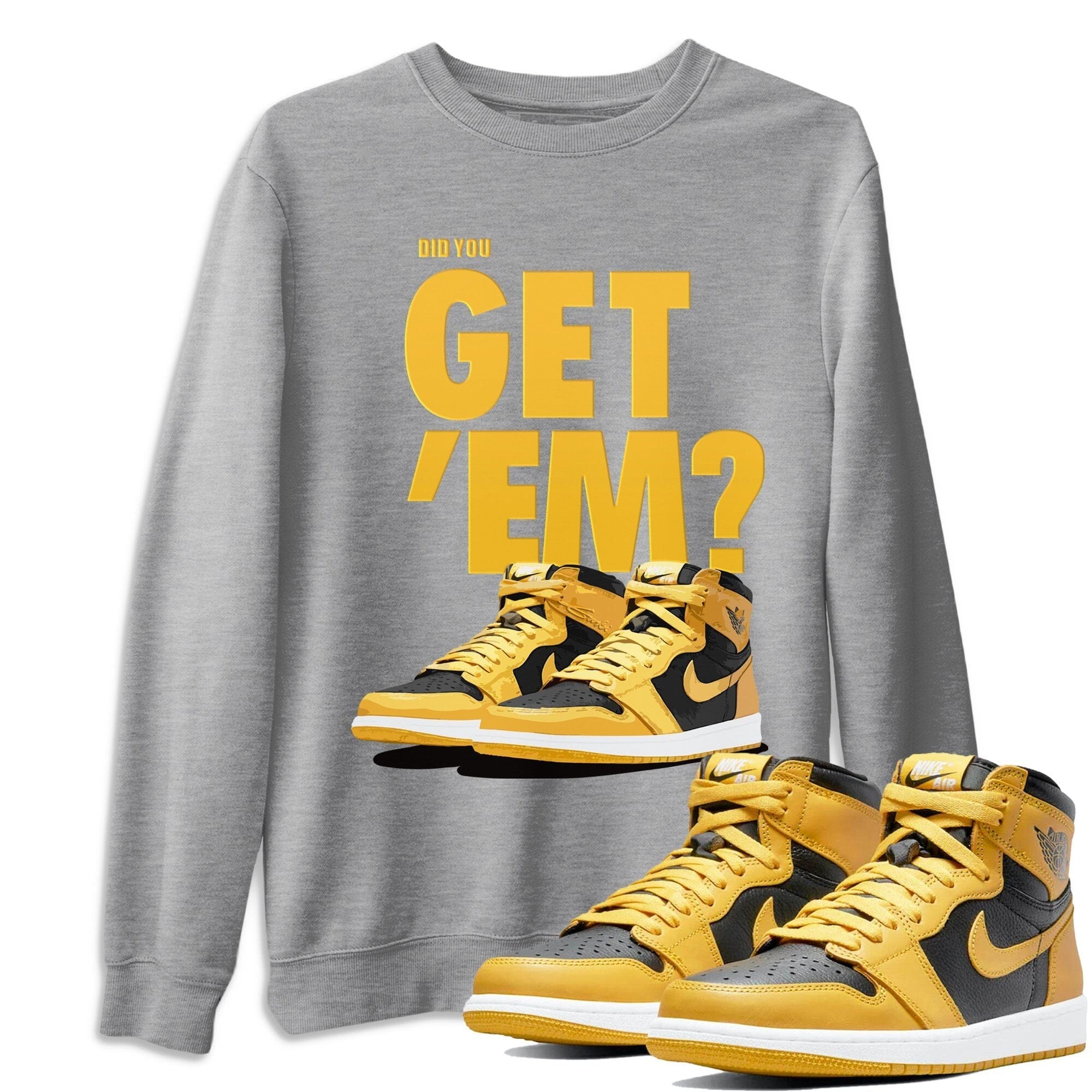 Did You Get 'Em Unisex Tops - Air Jordan 1 Pollen