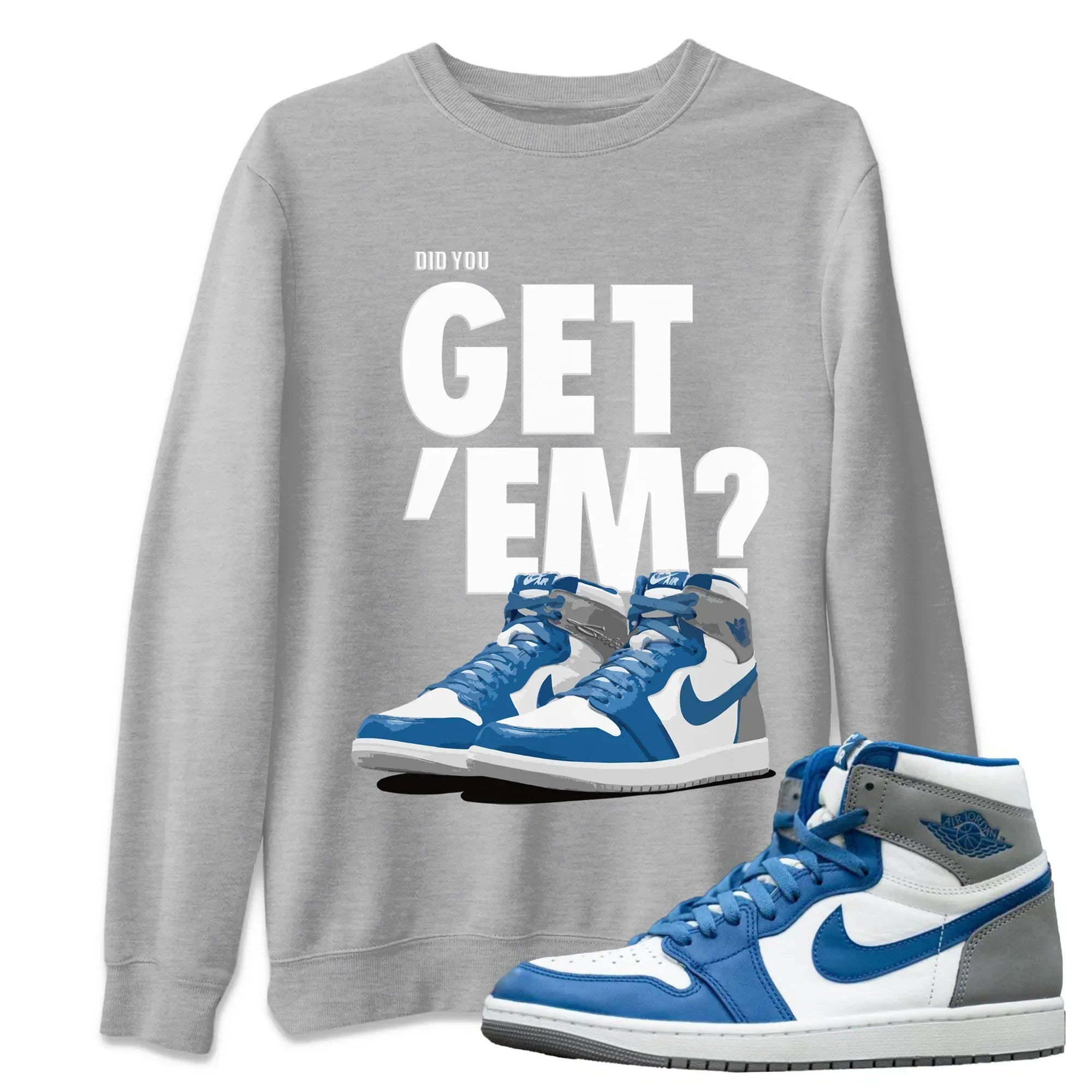 Did You Get 'Em Unisex Tops - Air Jordan 1 True Blue