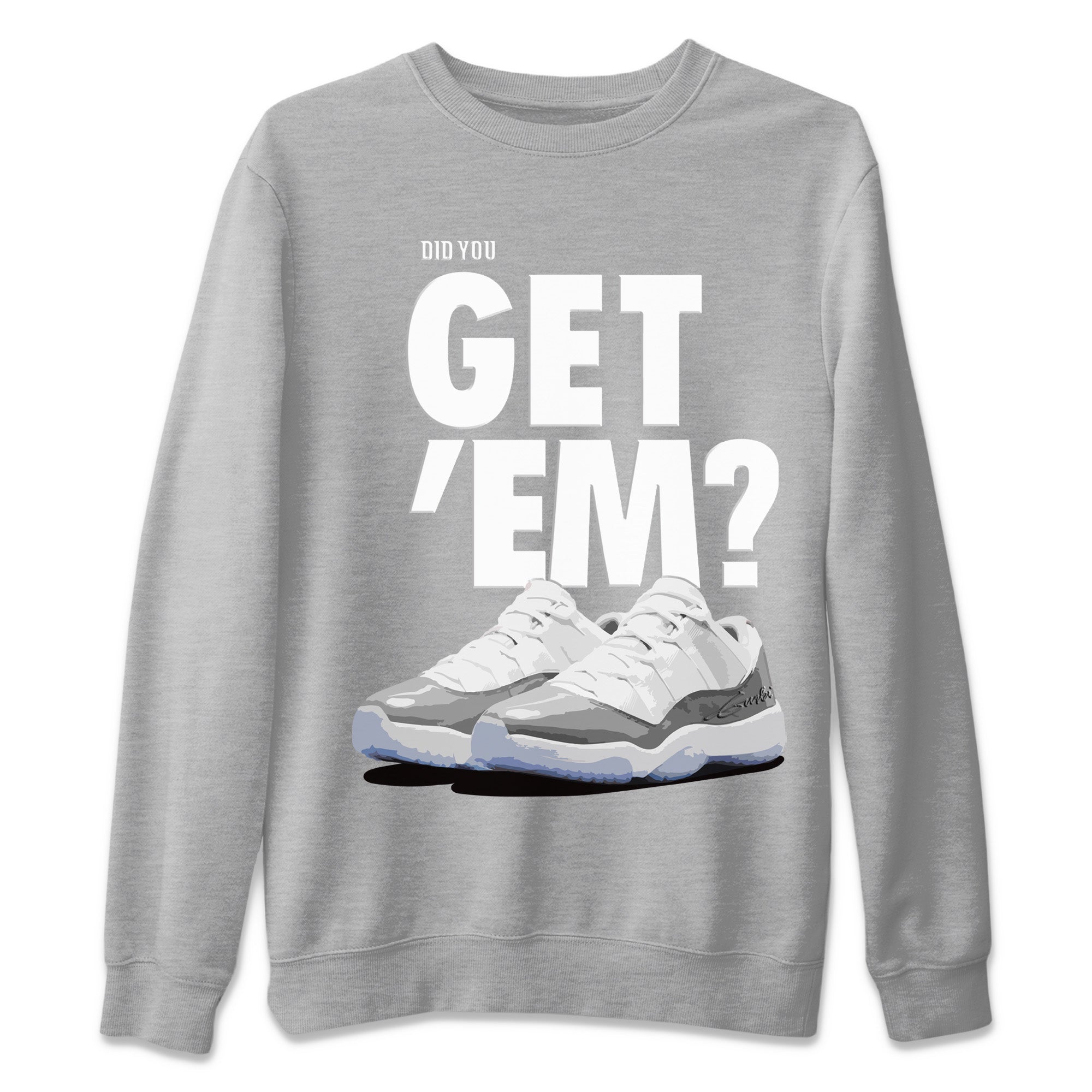 Did You Get 'Em Unisex Tops - Air Jordan 11 White Cement
