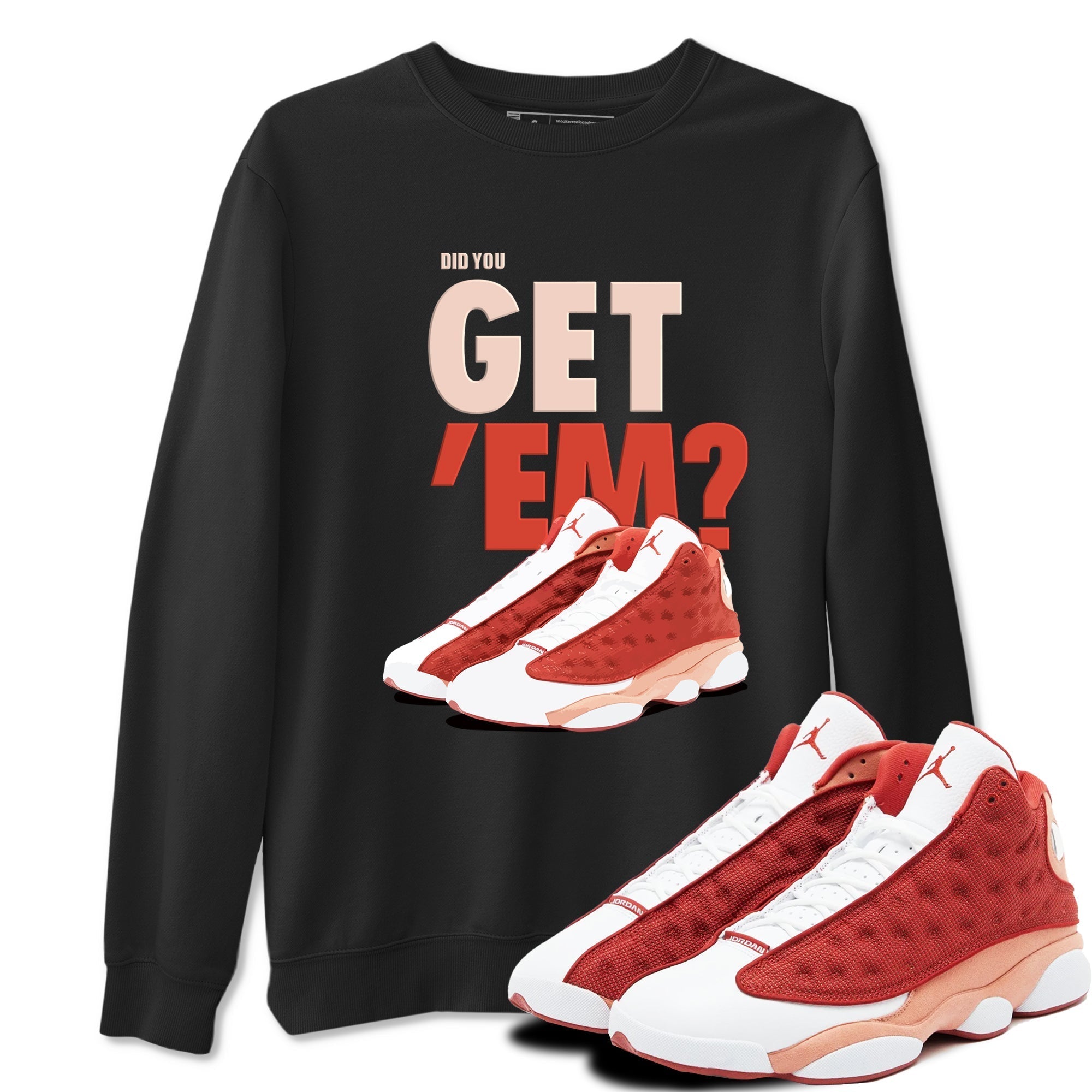 Did You Get 'Em snkmatch Tees - Air Jordan 13 Dune Red