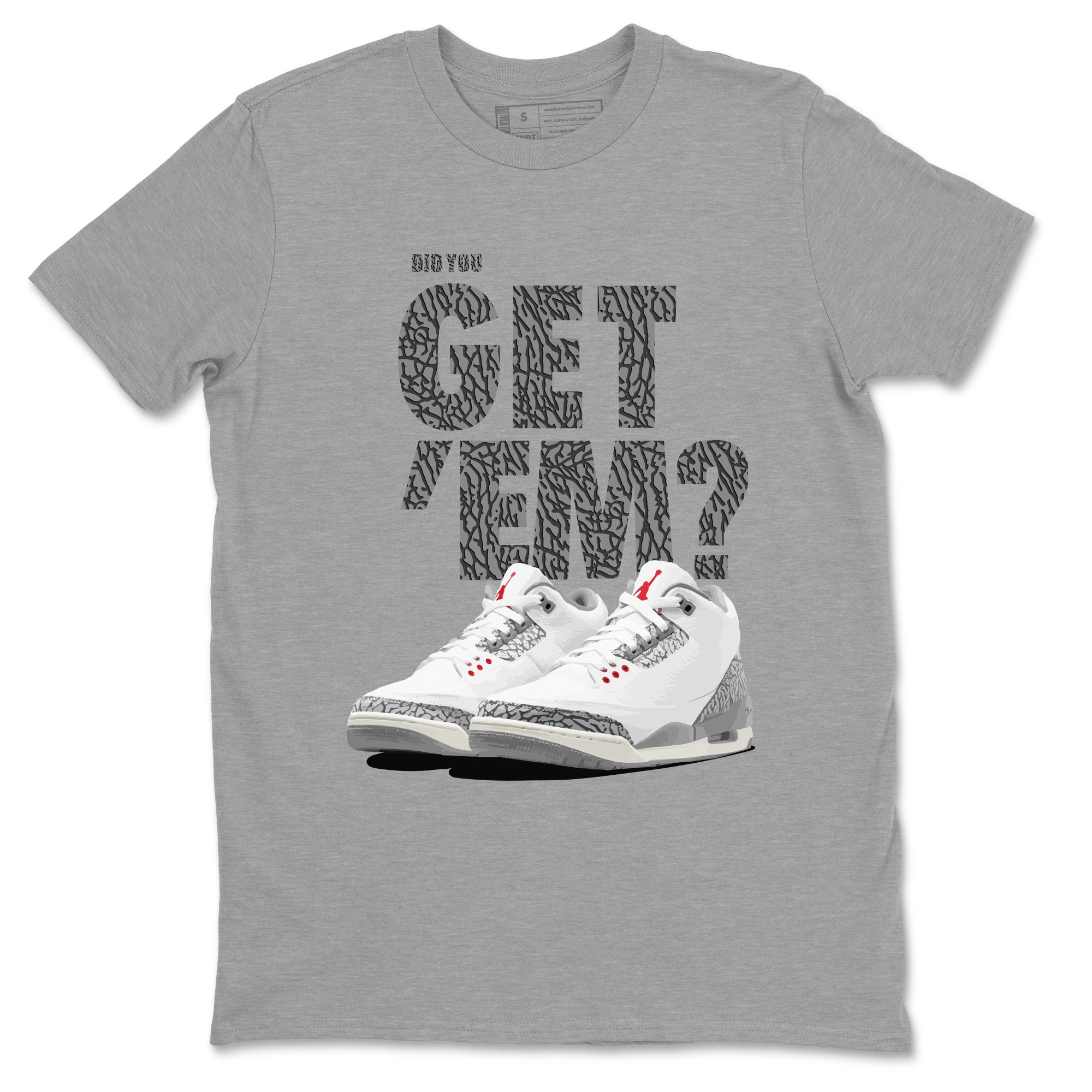 Did You Get 'Em snkmatch Tees - Air Jordan 3 Cement Grey