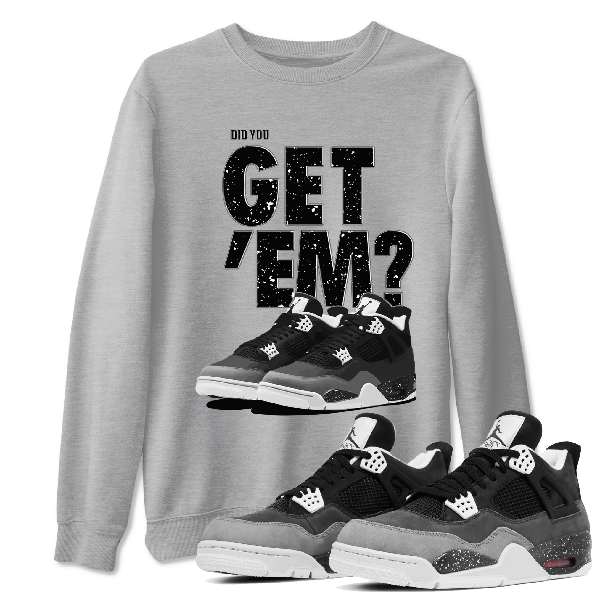 Did You Get 'Em snkmatch Tees - Air Jordan 4 Fear