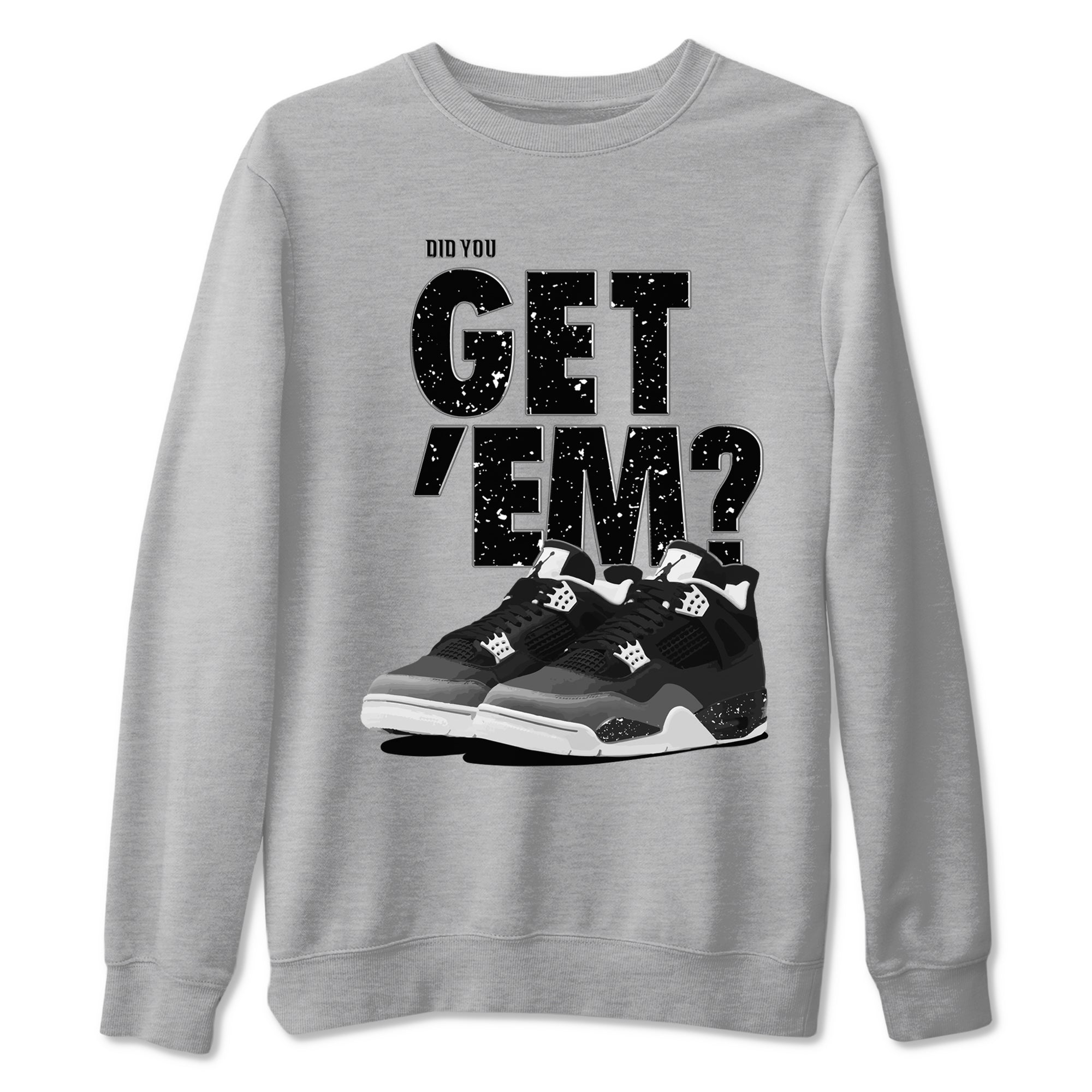 Did You Get 'Em snkmatch Tees - Air Jordan 4 Fear