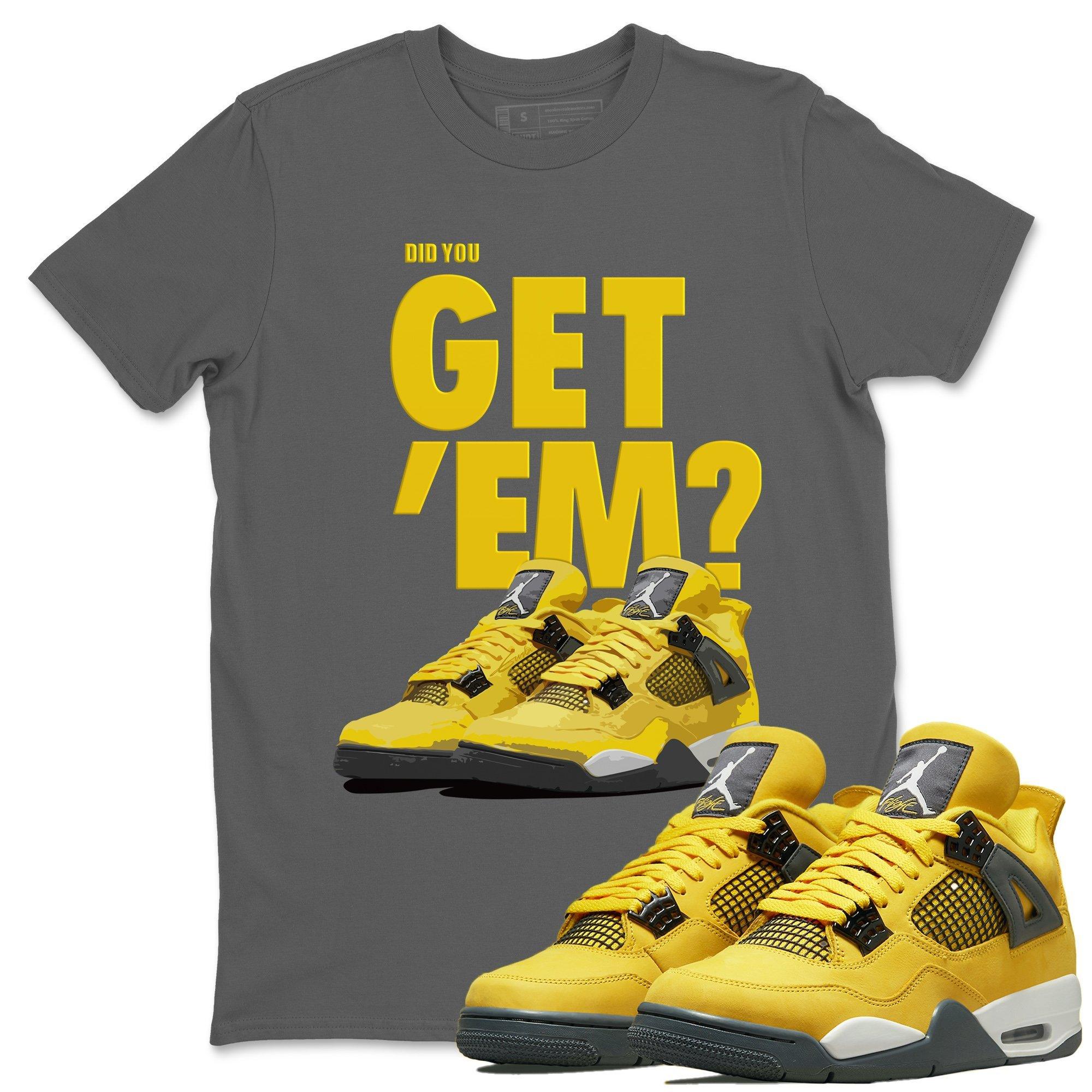 Did You Get 'Em Unisex Tops - Air Jordan 4 Lightning