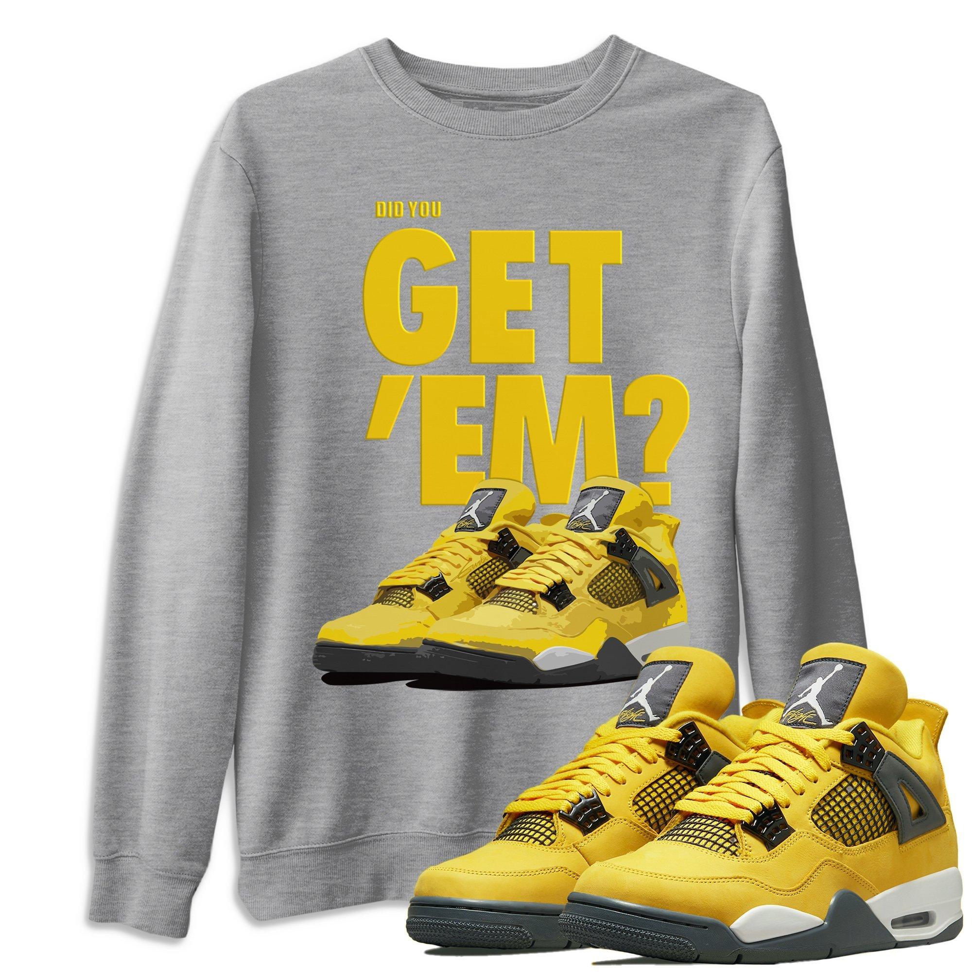 Did You Get 'Em Unisex Tops - Air Jordan 4 Lightning