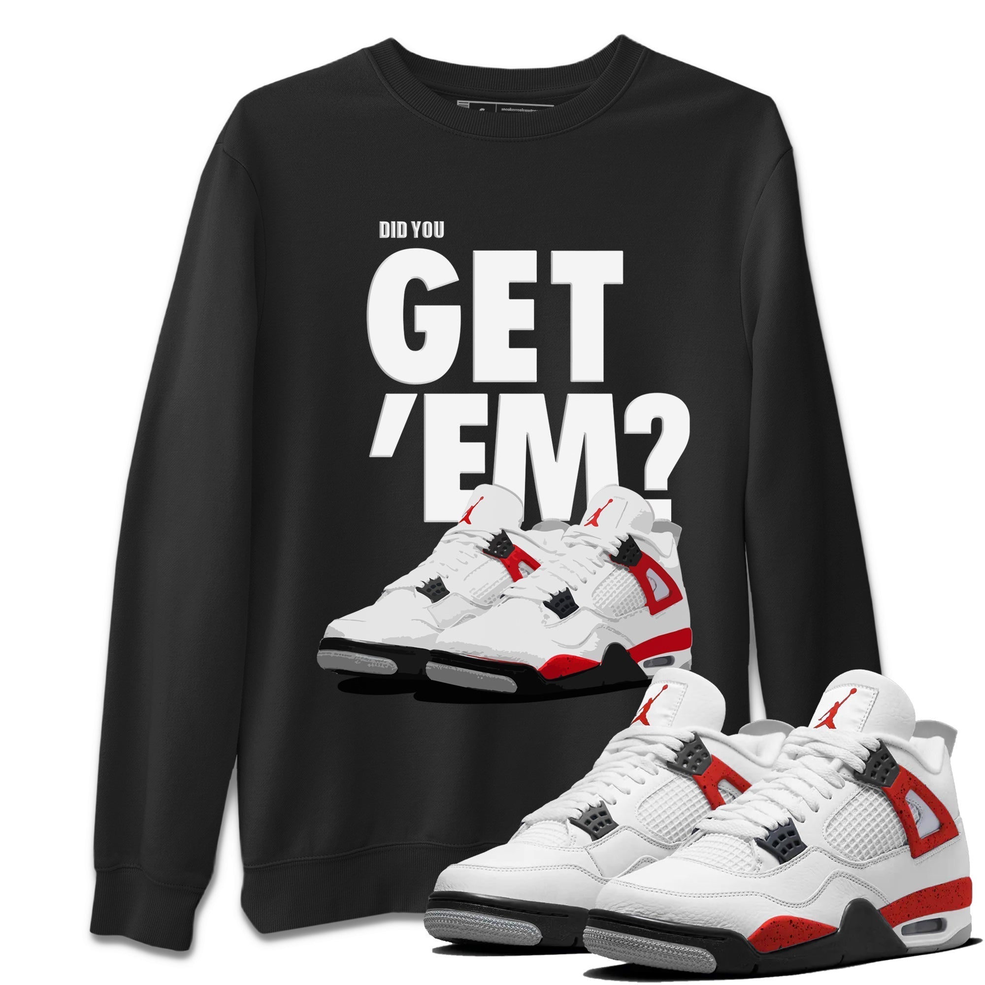 Did You Get 'Em Unisex Tops - Air Jordan 4 Red Cement