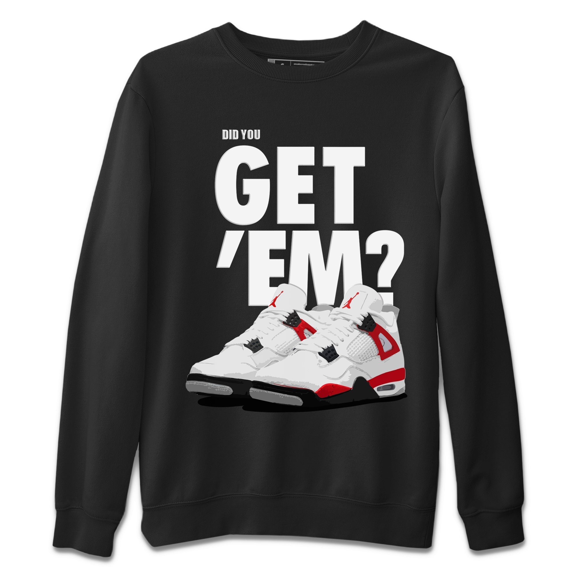 Did You Get 'Em Unisex Tops - Air Jordan 4 Red Cement