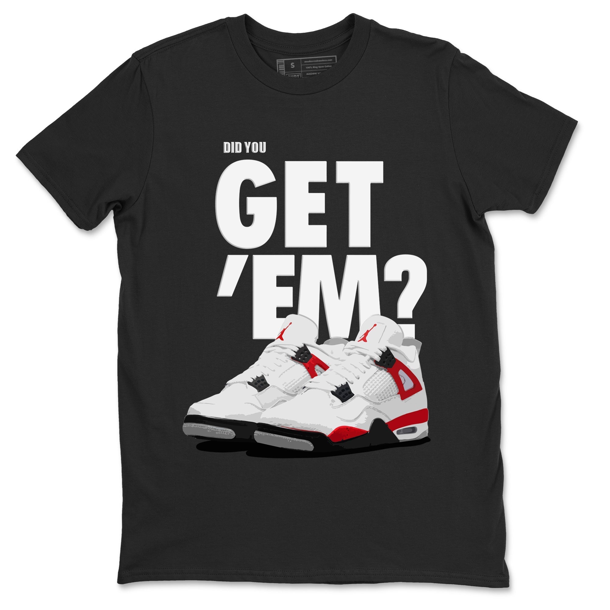 Did You Get 'Em Unisex Tops - Air Jordan 4 Red Cement