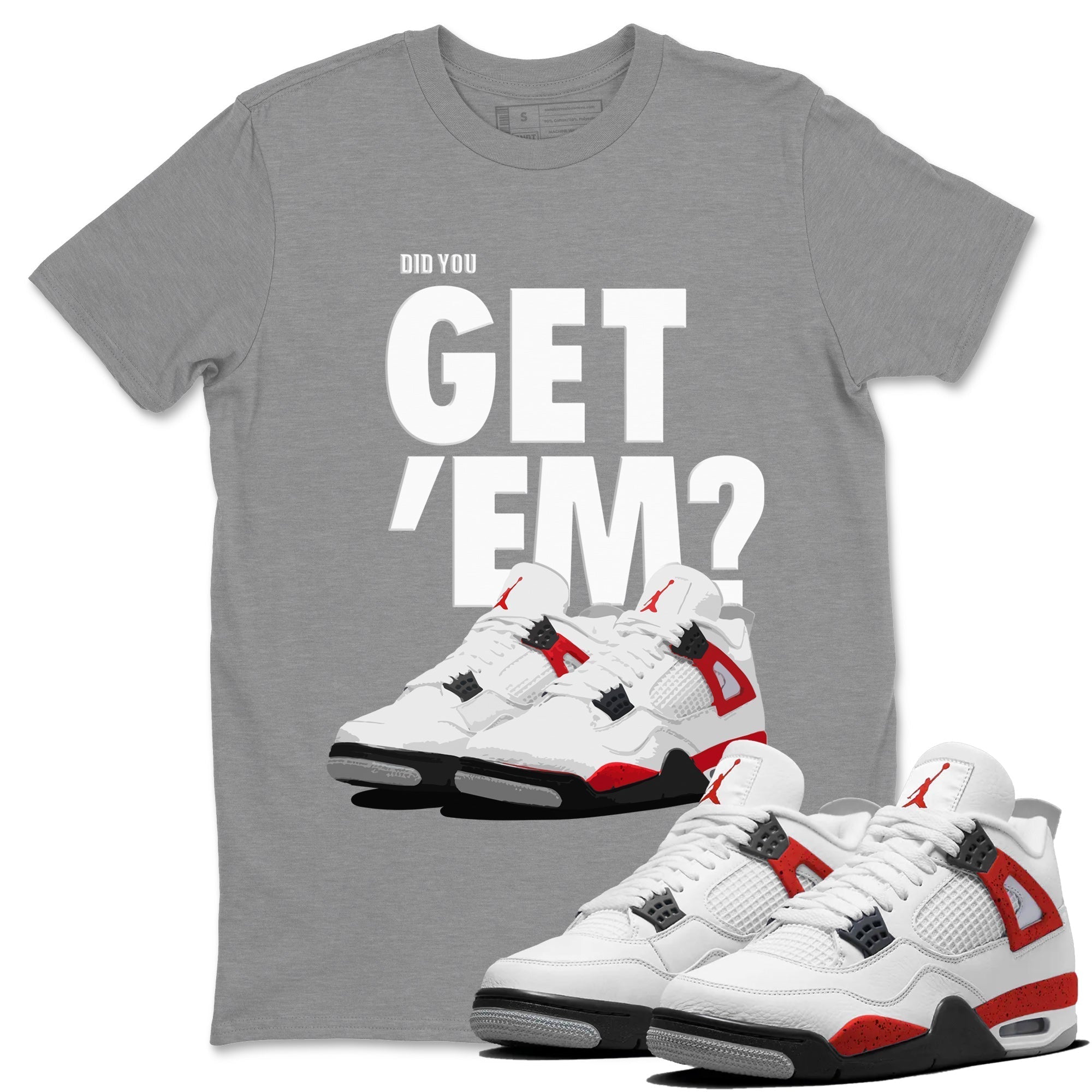 Did You Get 'Em Unisex Tops - Air Jordan 4 Red Cement