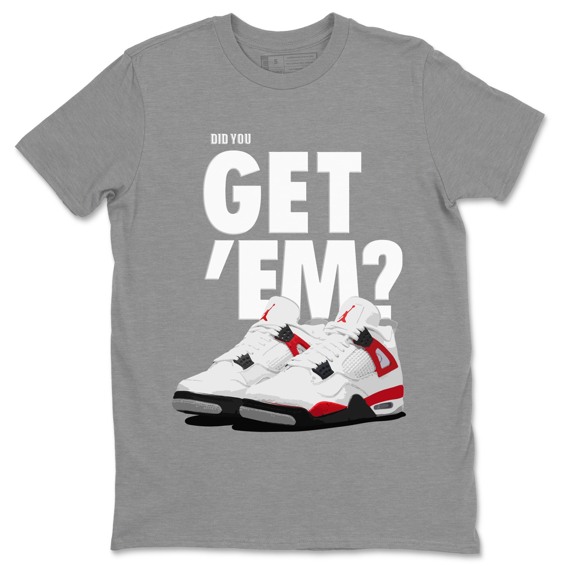 Did You Get 'Em Unisex Tops - Air Jordan 4 Red Cement