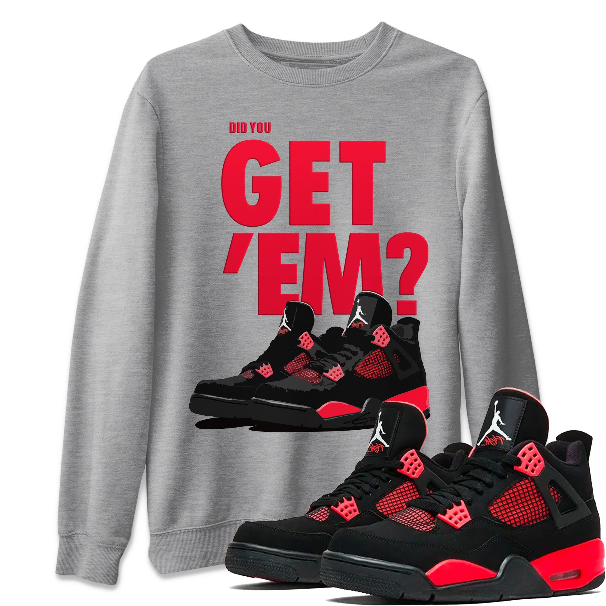Did You Get 'Em Unisex Tops - Air Jordan 4 Red Thunder