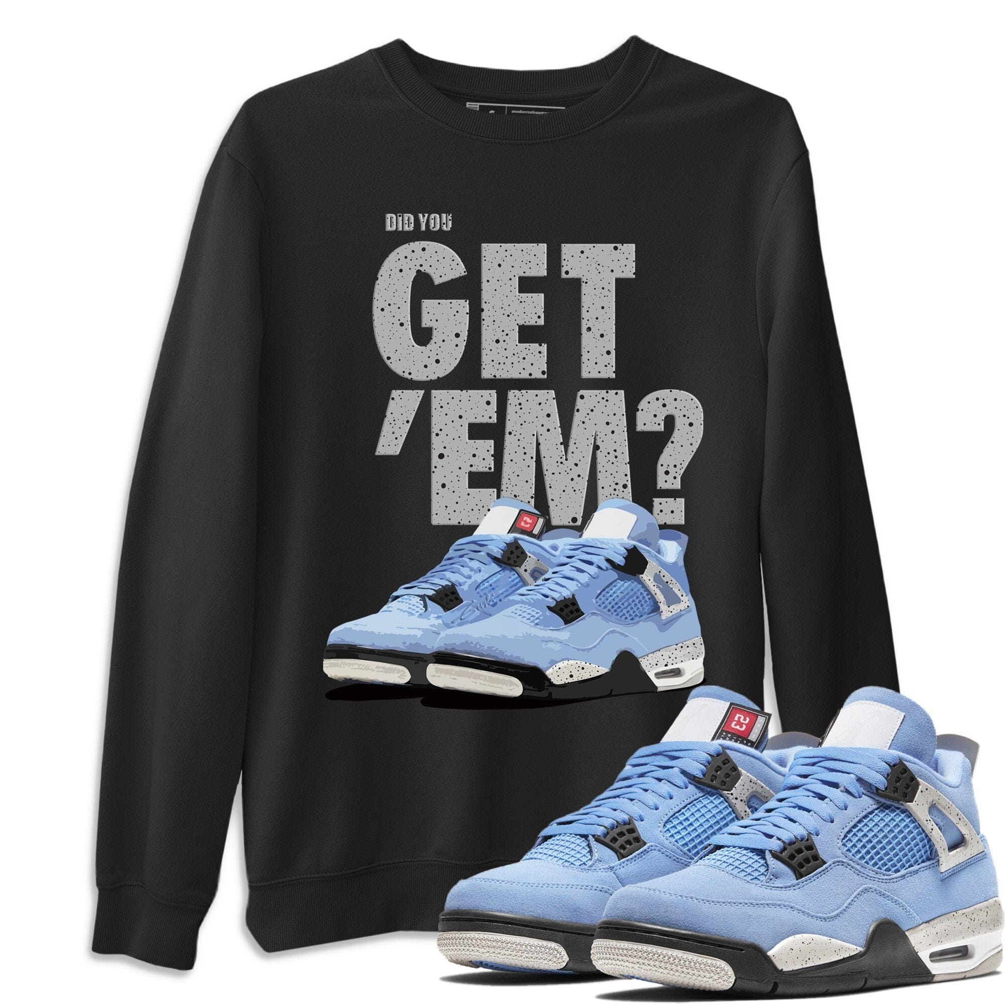 Did You Get 'Em Unisex Tops - Air Jordan 4 University Blue