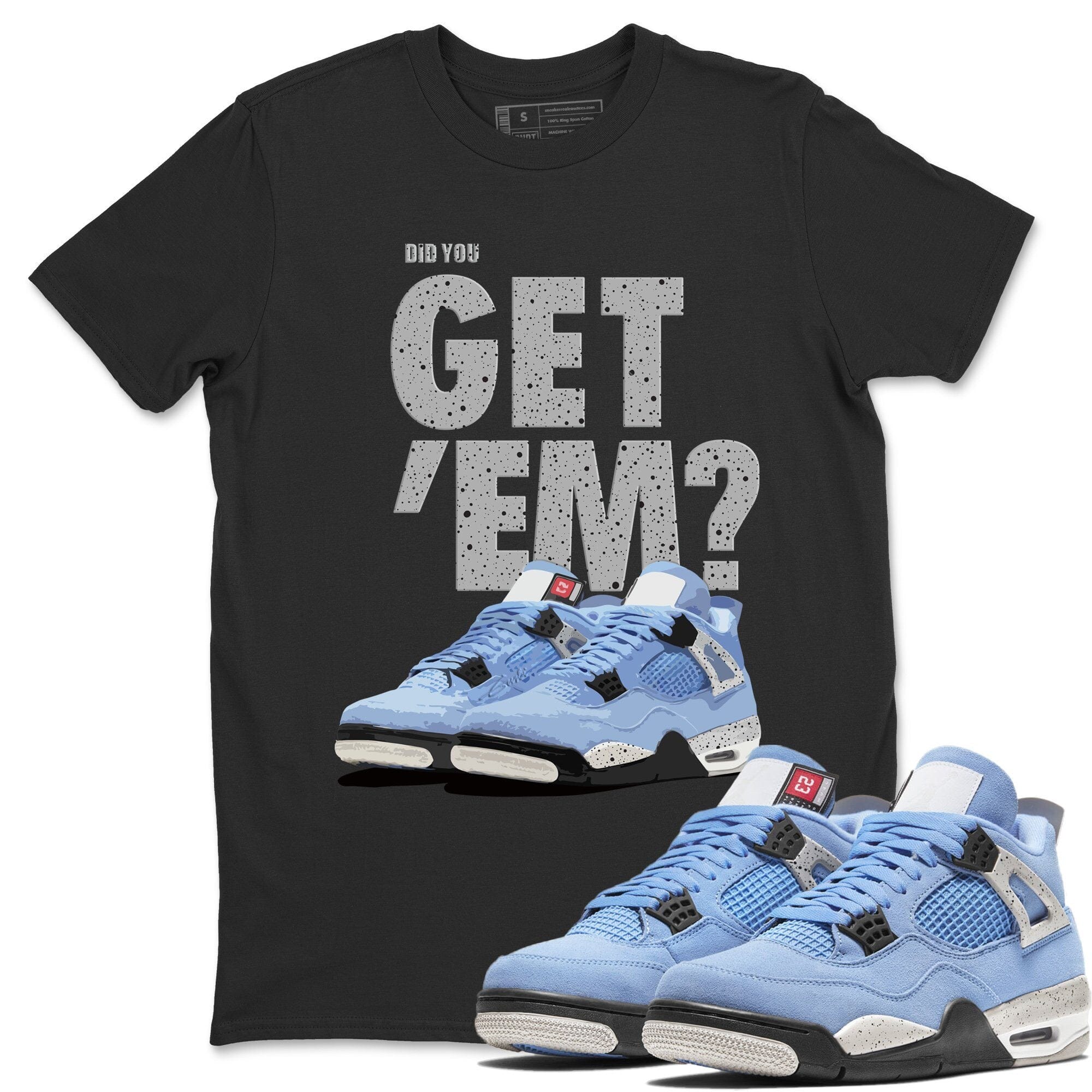 Did You Get 'Em Unisex Tops - Air Jordan 4 University Blue