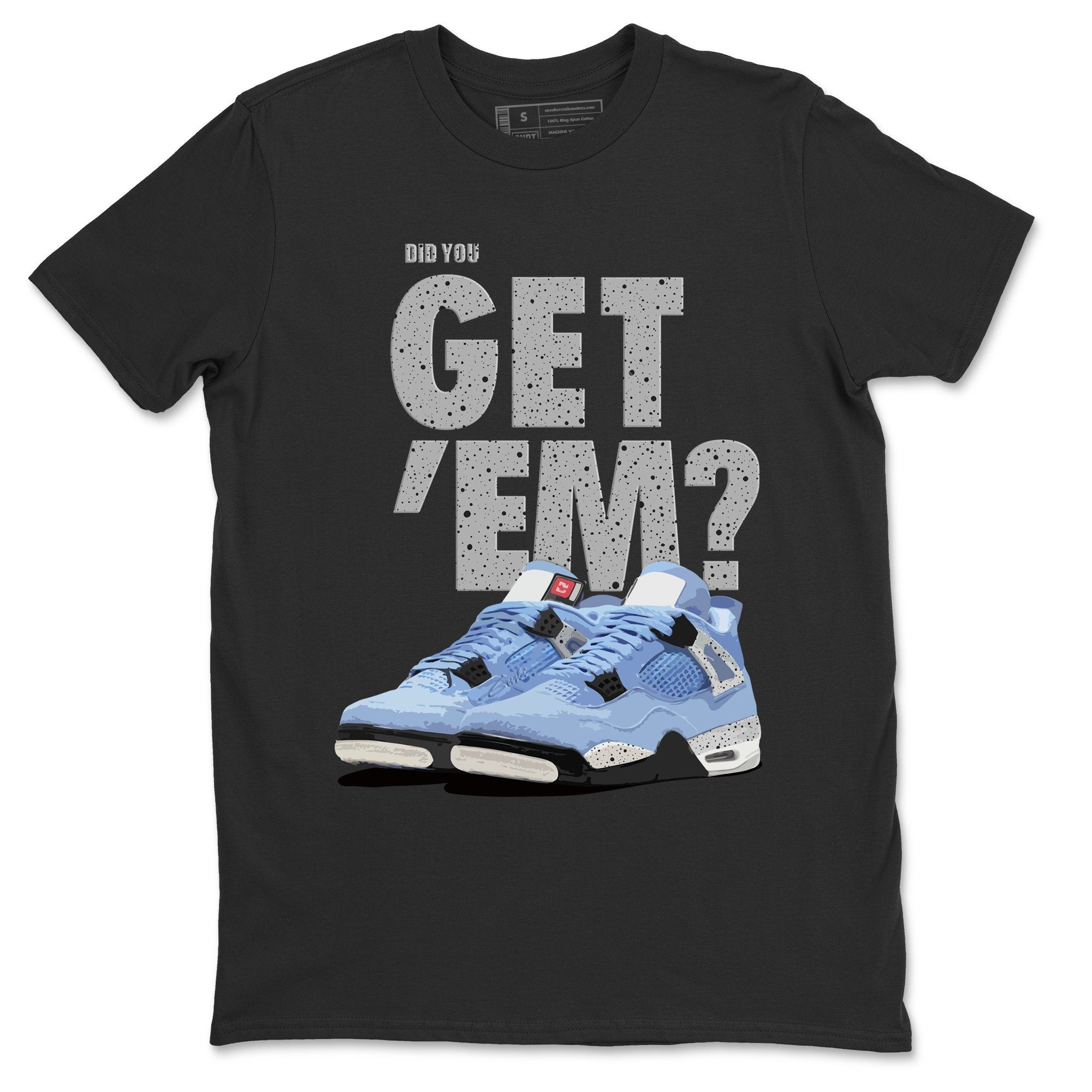 Did You Get 'Em Unisex Tops - Air Jordan 4 University Blue