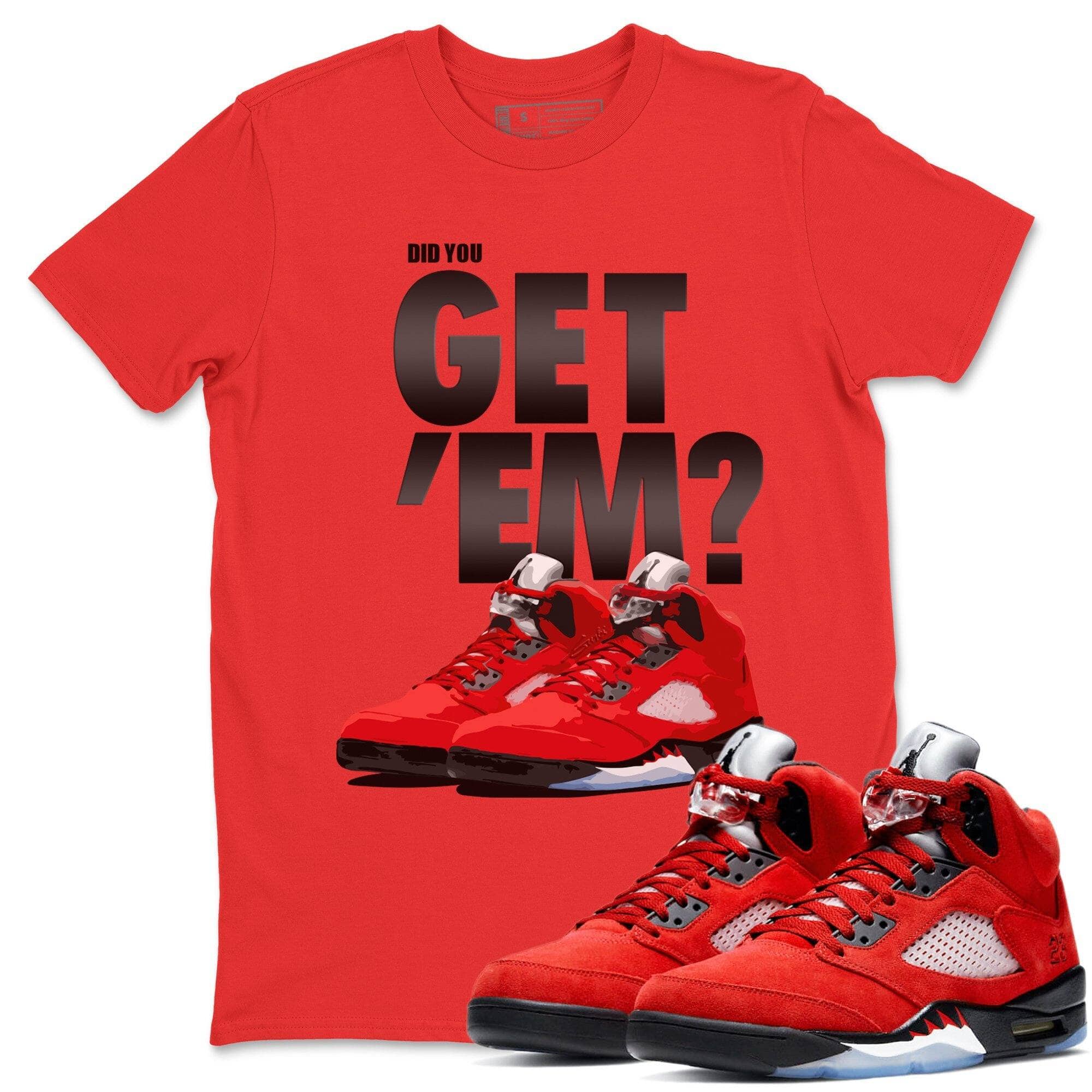 Did You Get 'Em Unisex Tops - Air Jordan 5 Raging Bull